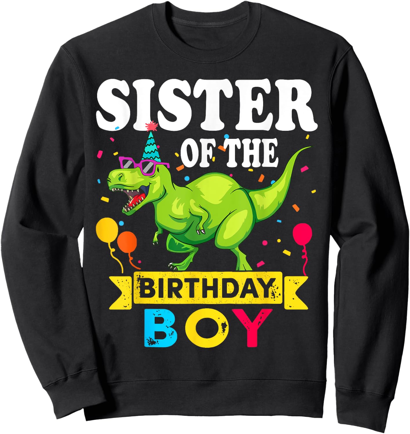 Sister of the Birthday Boy T-Rex RAWR Dinosaur Birthday boy Sweatshirt - Sweatshirt | Black