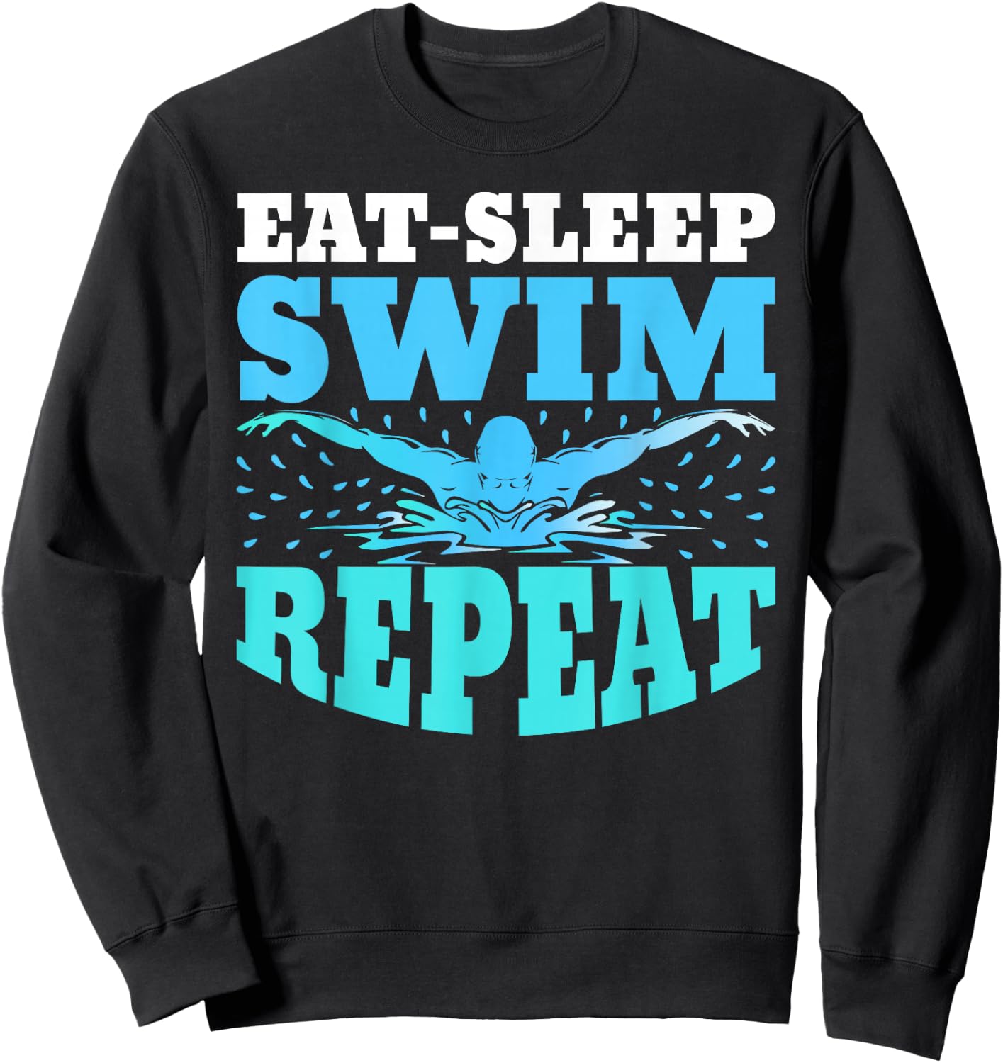 Eat Sleep Swim Repeat Swimming Swimmer Lover Athlete Coach Sweatshirt - Sweatshirt | Black