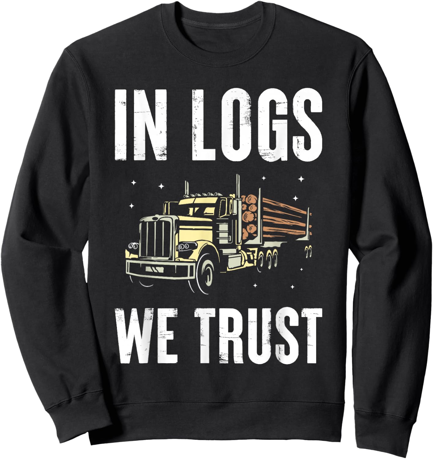 In Logs We Trust Wooden Truck Driver Transport Wood Transporter Sweatshirt - Sweatshirt | Black