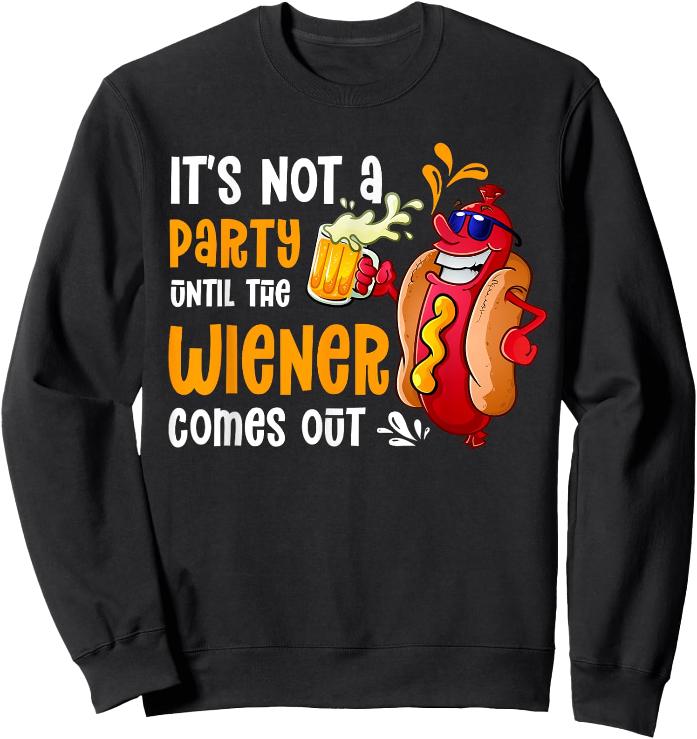 It's Not A Party Until A Weiner Comes Out Drinker Griller Sweatshirt - Sweatshirt | Black