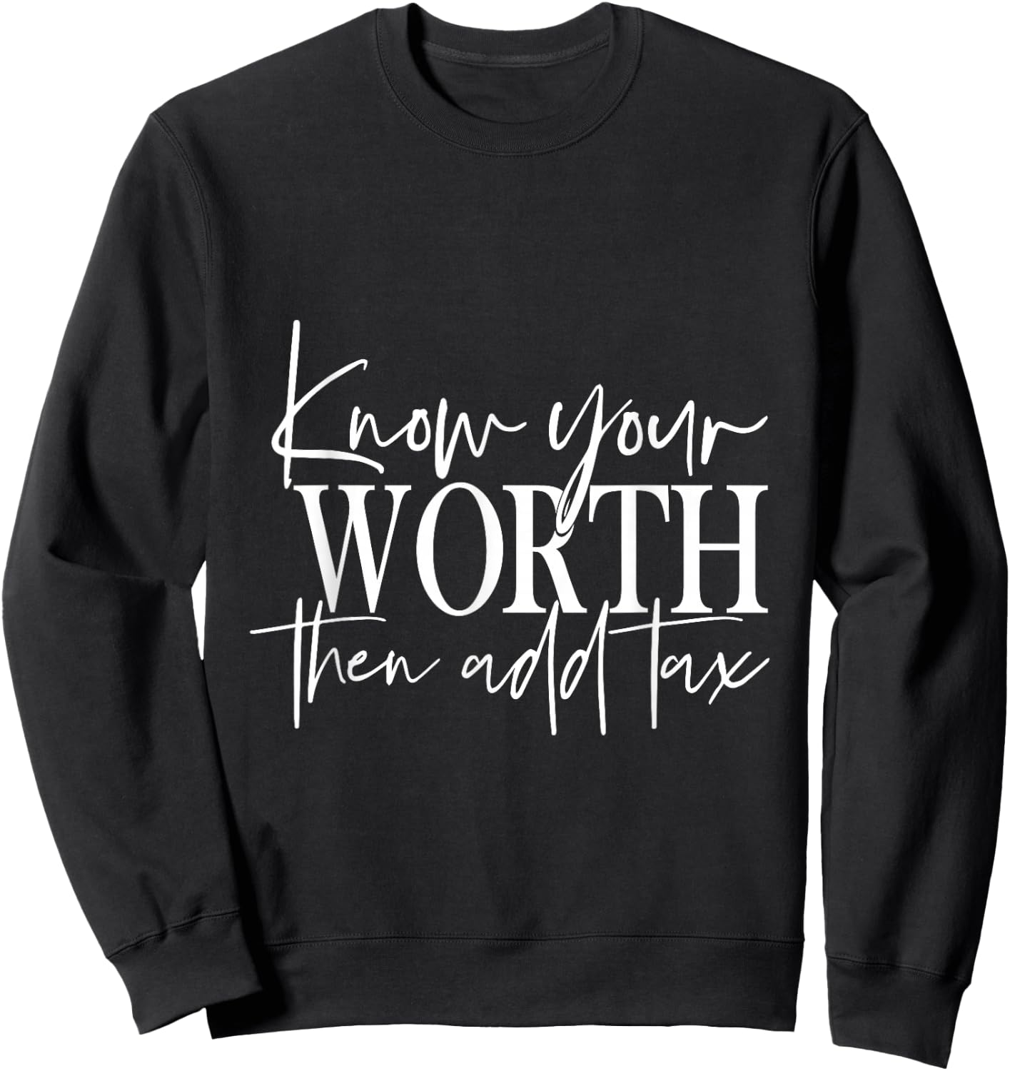 Know Your Worth Then Add Tax Sweatshirt - Sweatshirt | Black