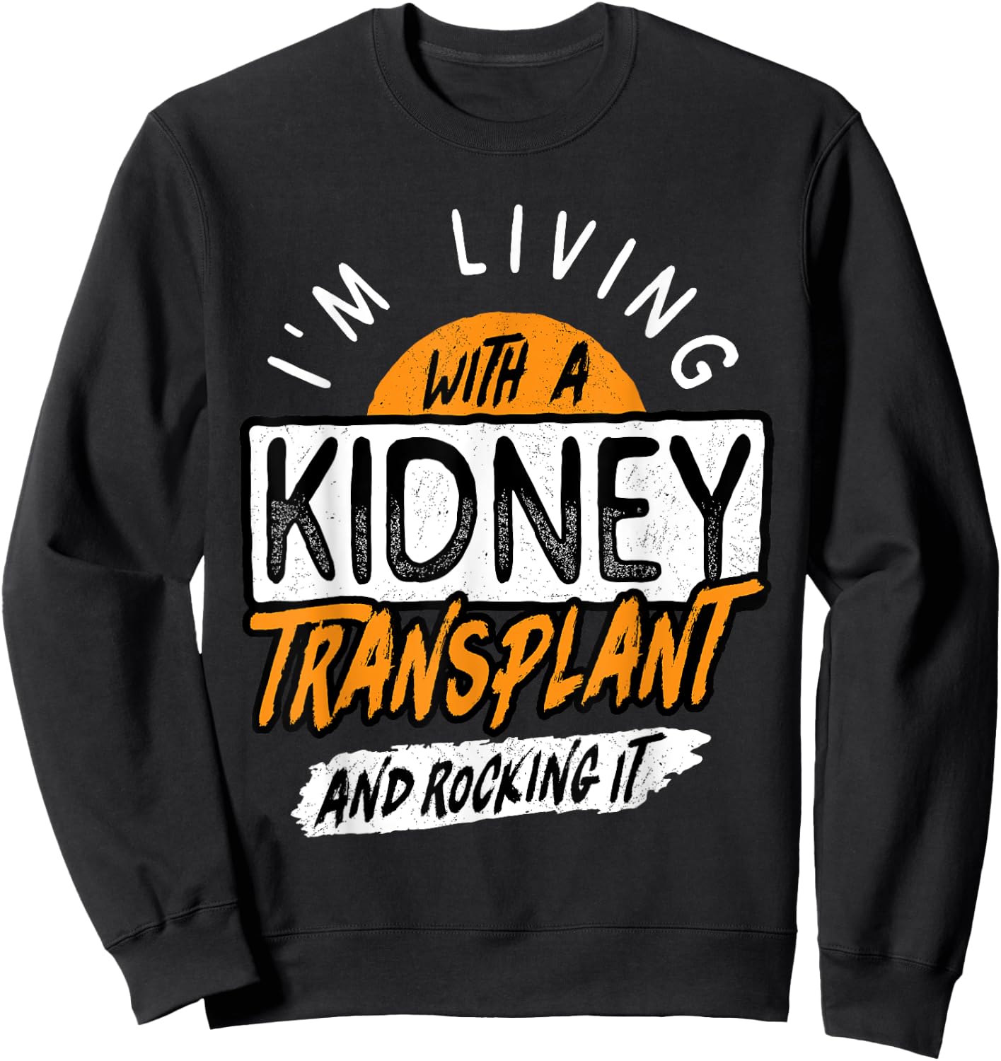 Living With A Kidney Transplant And Rocking It Organ Surgery Sweatshirt - Sweatshirt | Black