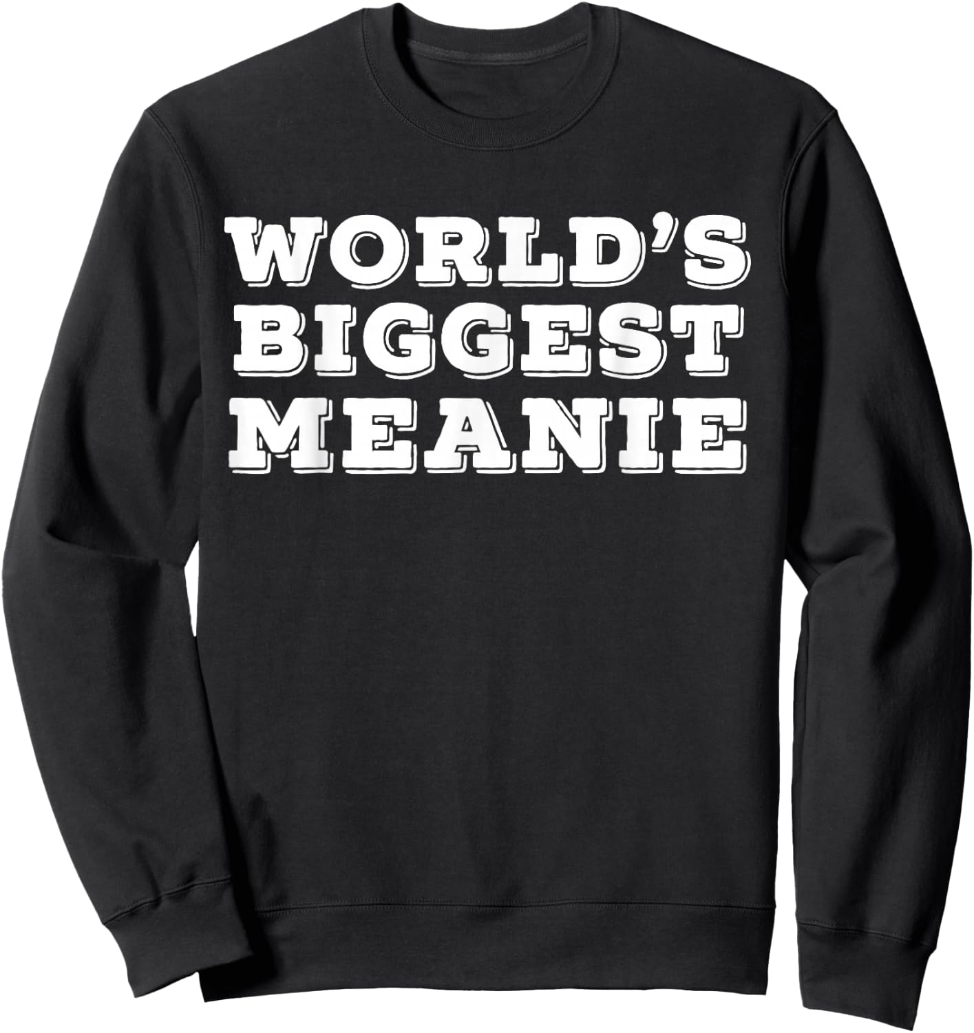 Worlds Biggest Meanie Sweatshirt - Sweatshirt | Black