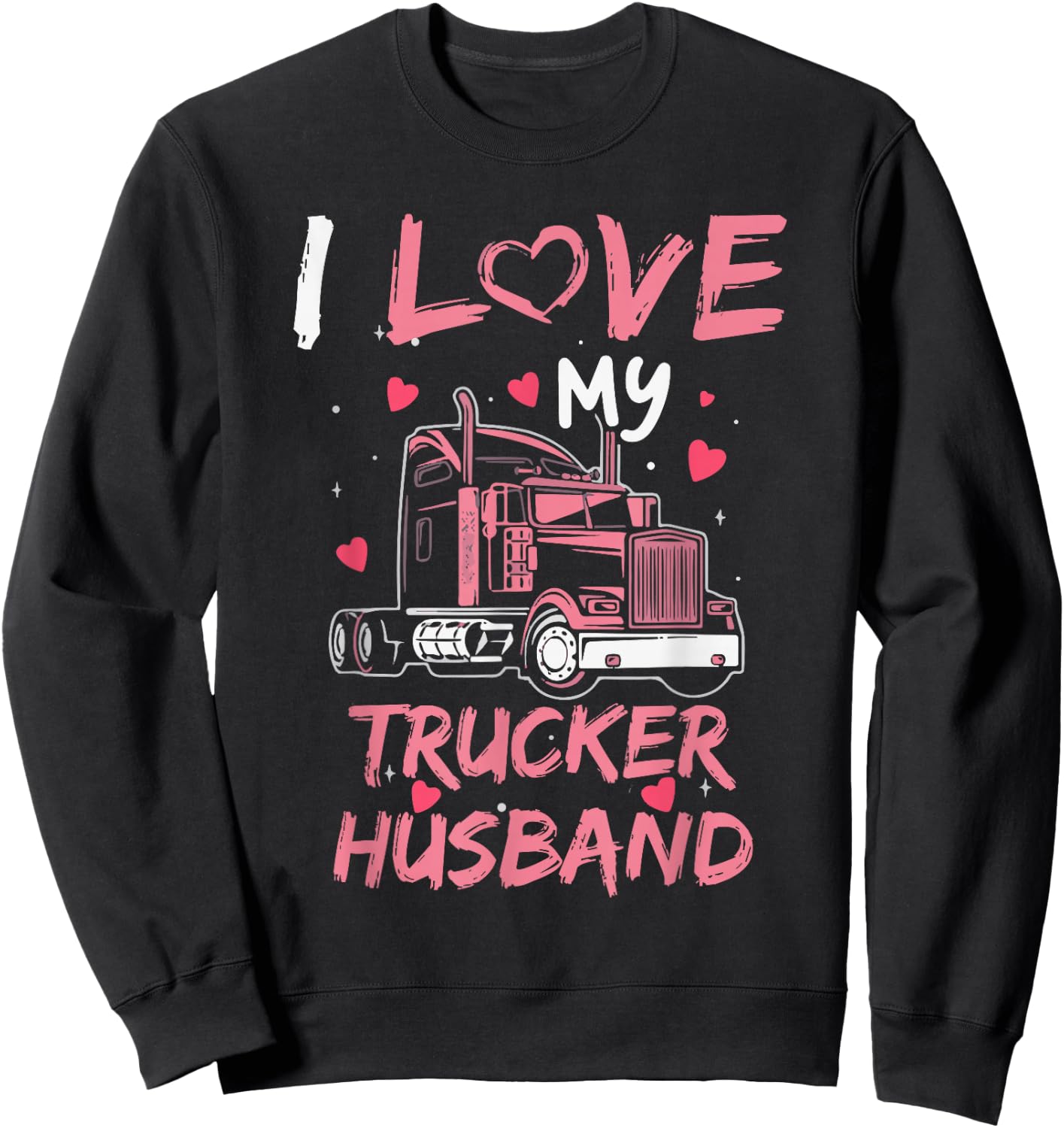 I Love My Trucker Husband Truck Driver Wife Trucking Wife Sweatshirt - Sweatshirt | Black
