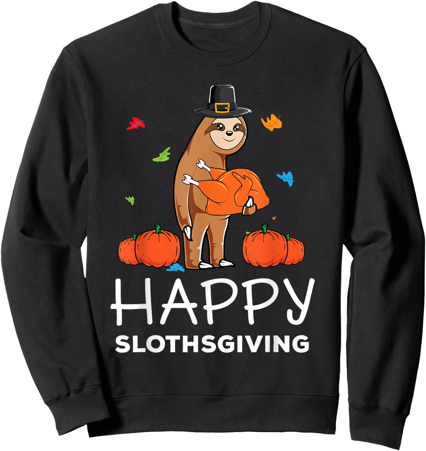 Funny Sloth Pilgrim Hat Happy Thanksgiving Turkey Sloths Sweatshirt - Sweatshirt | Black