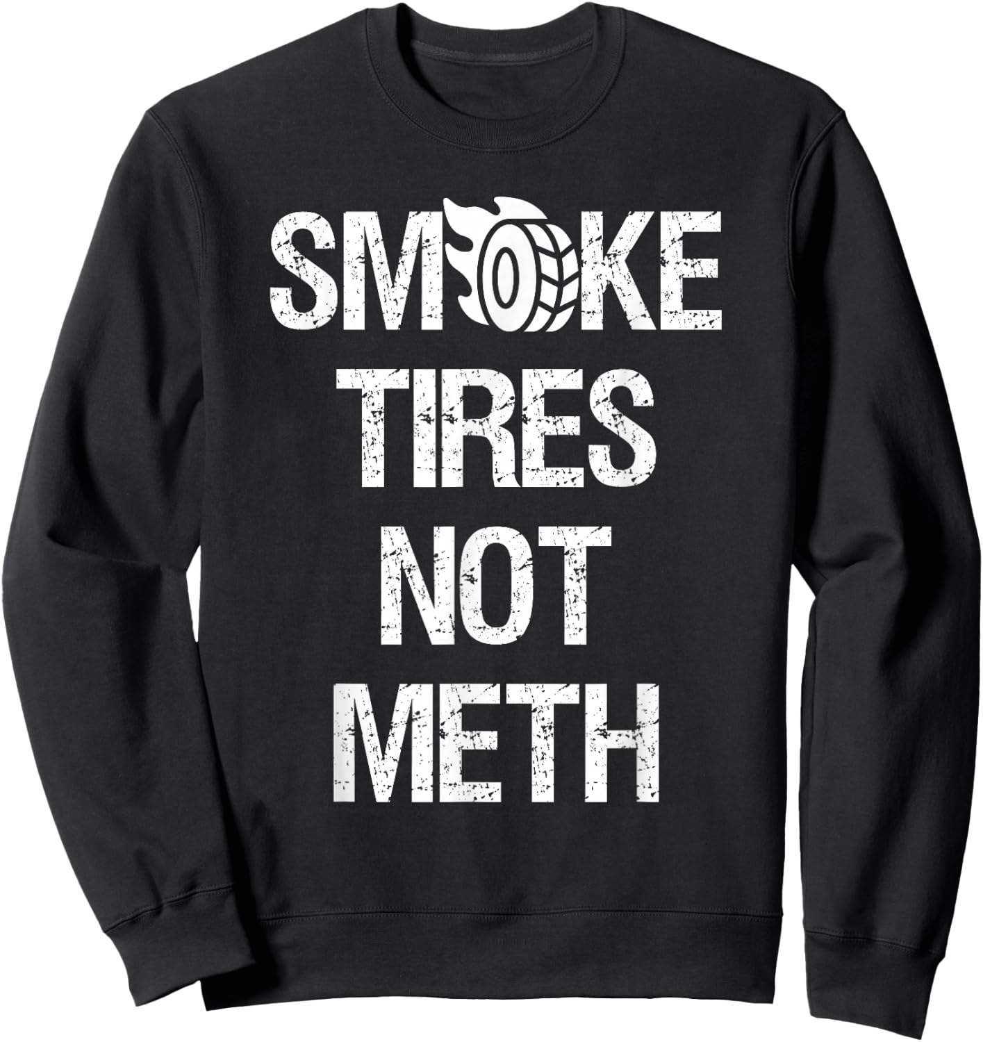 Smoke Tires Not Meth Funny Car Racing Mechanic Sweatshirt - Sweatshirt | Black