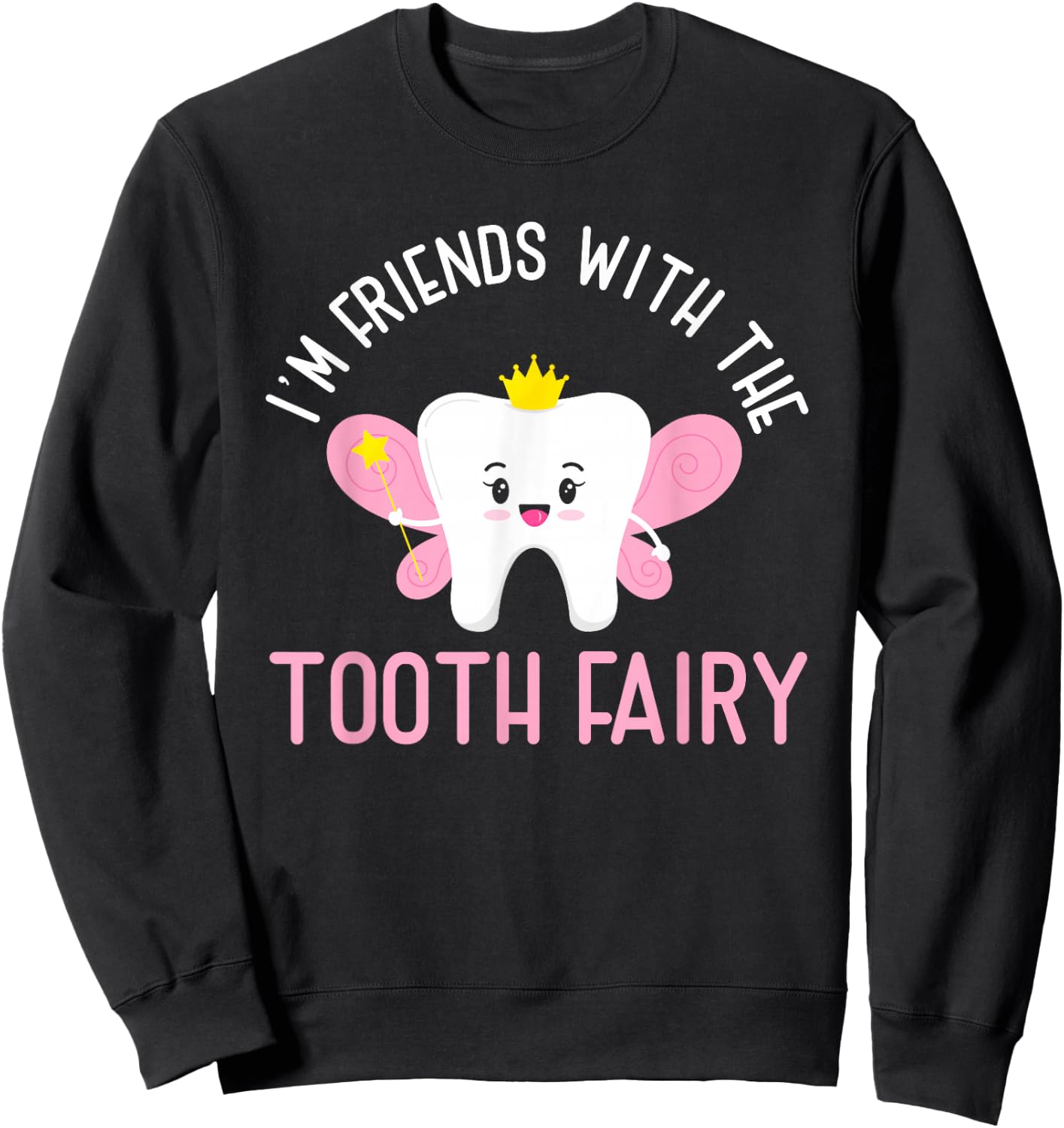 I Am Friends With The Tooth Fairy | Funny Dentist Sweatshirt - Sweatshirt | Black