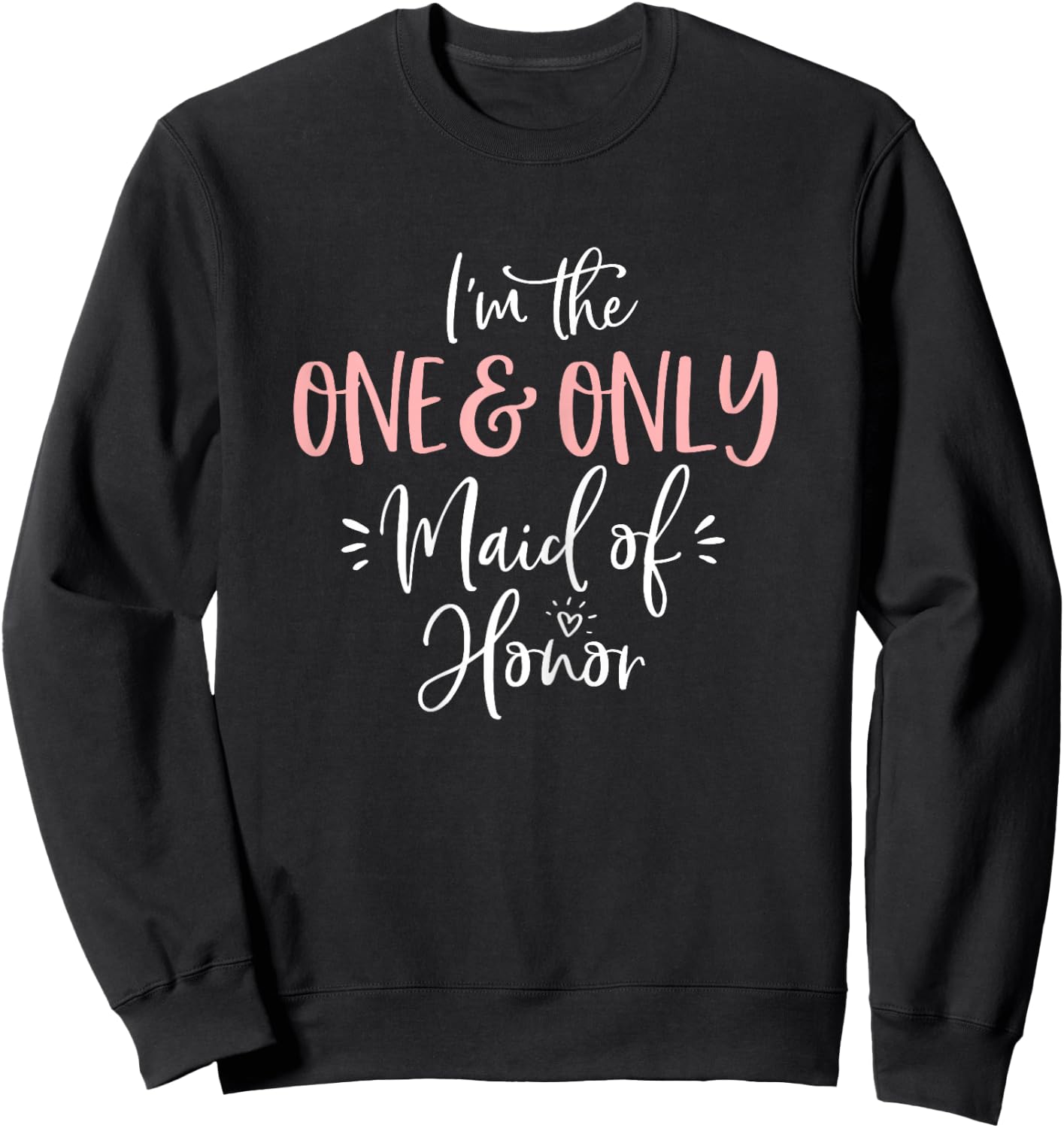 One & Only Maid of Honor T Shirt Matching Bachelorette Party Sweatshirt - Sweatshirt | Black