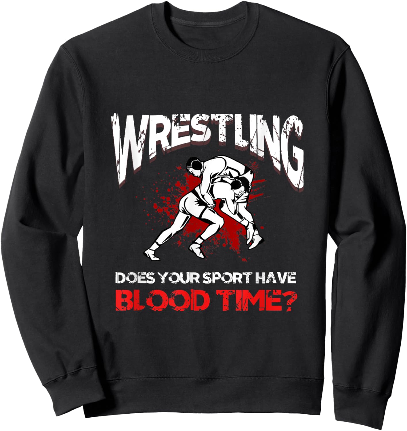 Wrestling. Does your sport have a blood time? Backflip sports? Sweatshirt - Sweatshirt | Black