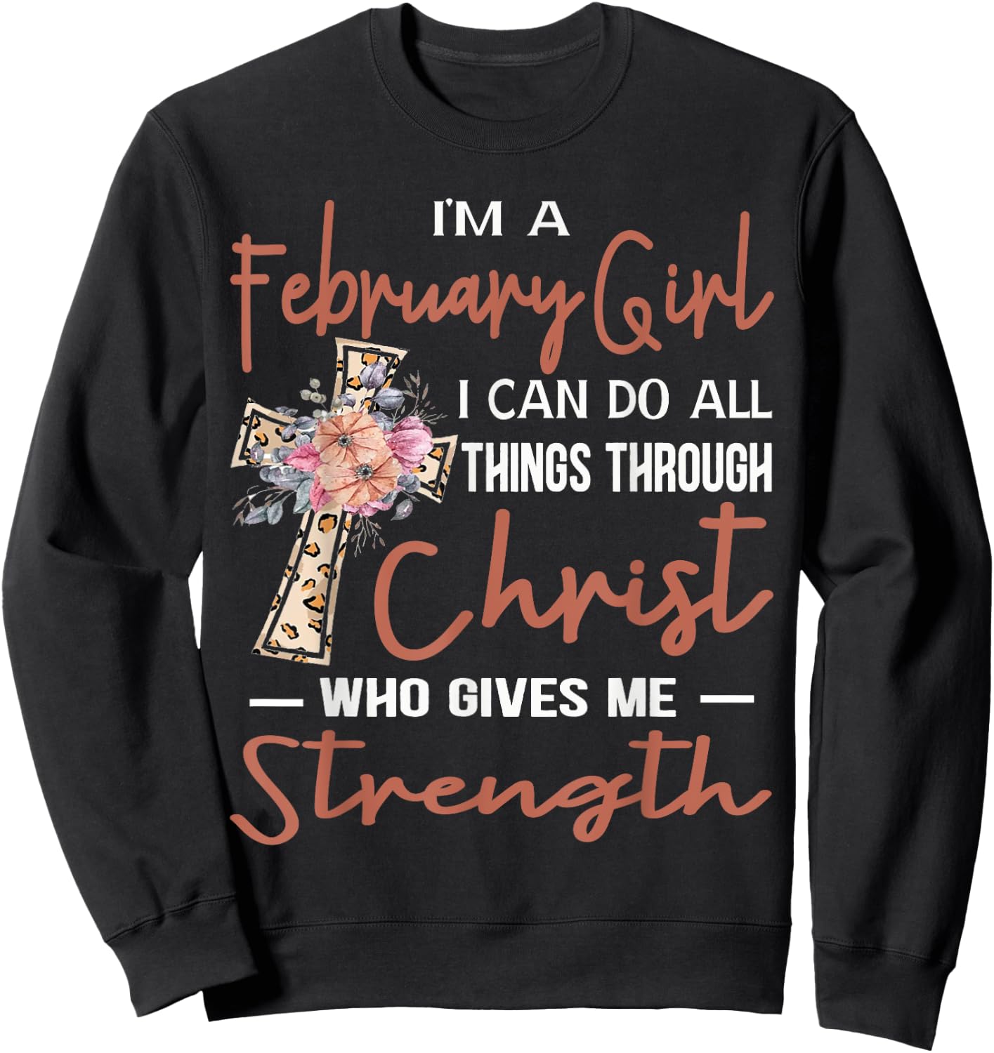 February Girl Birthday I Can Do Things Through Christ Womans Sweatshirt - Sweatshirt | Black