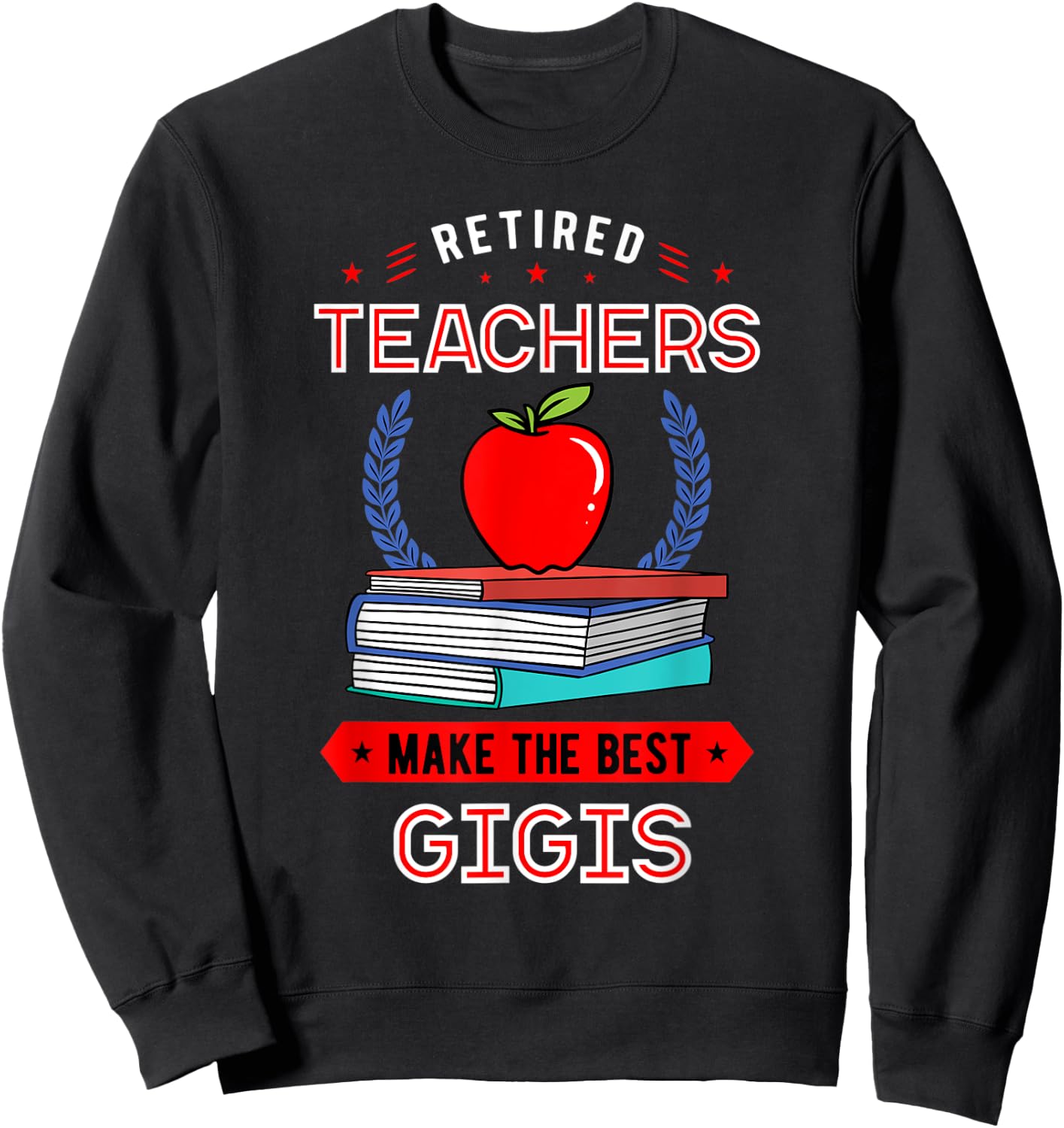Retired Teachers Make The Best Gigis Retirement Sweatshirt - Sweatshirt | Black