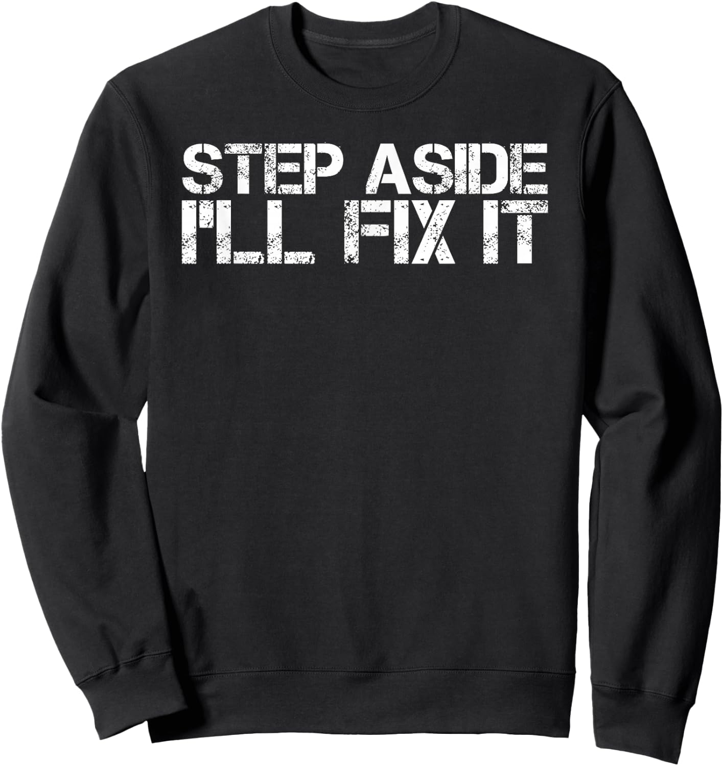 STEP ASIDE I'LL FIX IT Shirt Funny Handy Mechanic Gift Sweatshirt - Sweatshirt | Black