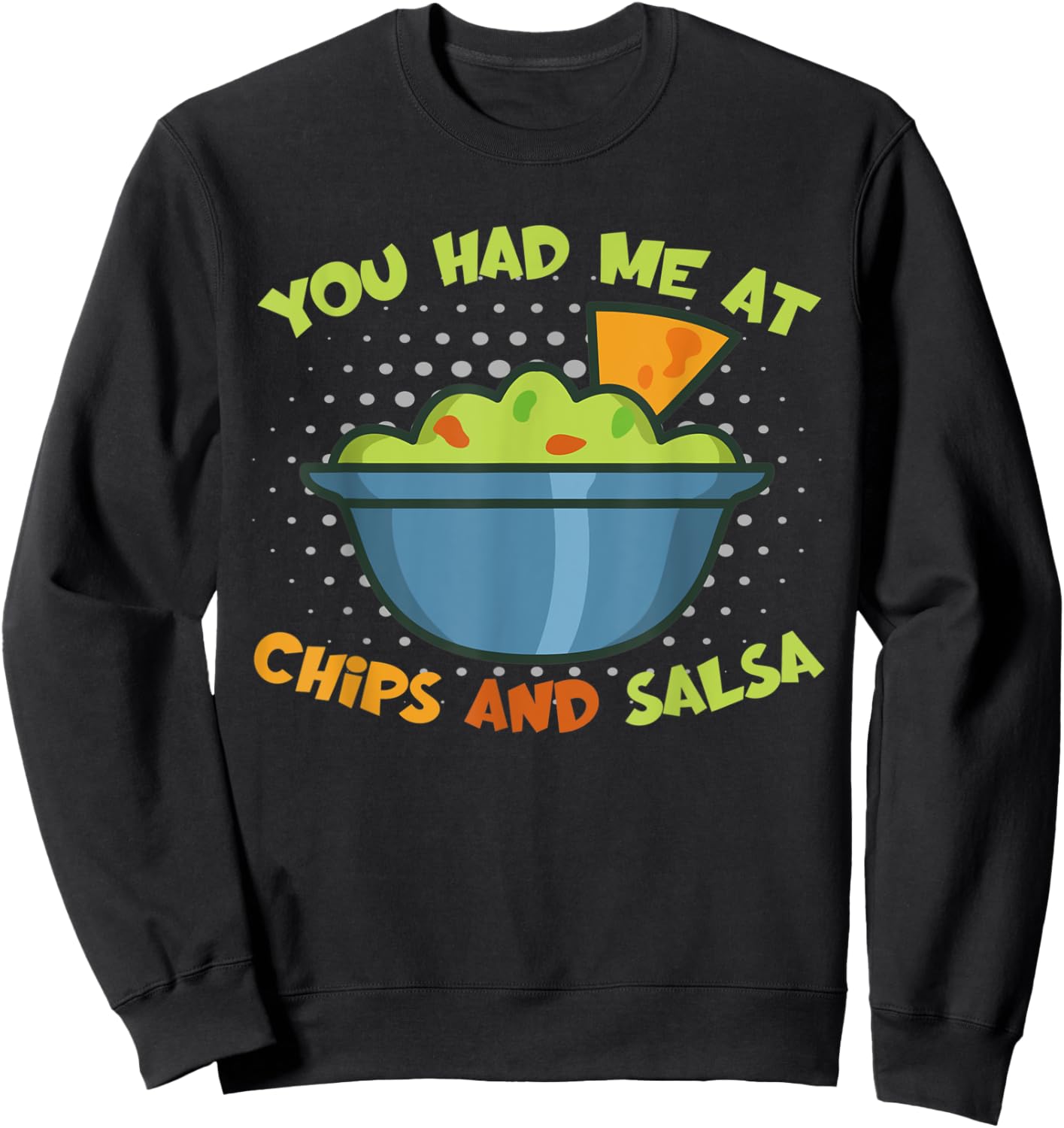 Funny You Had Me At Potato Chips And Guacamole Salsa Sweatshirt - Sweatshirt | Black
