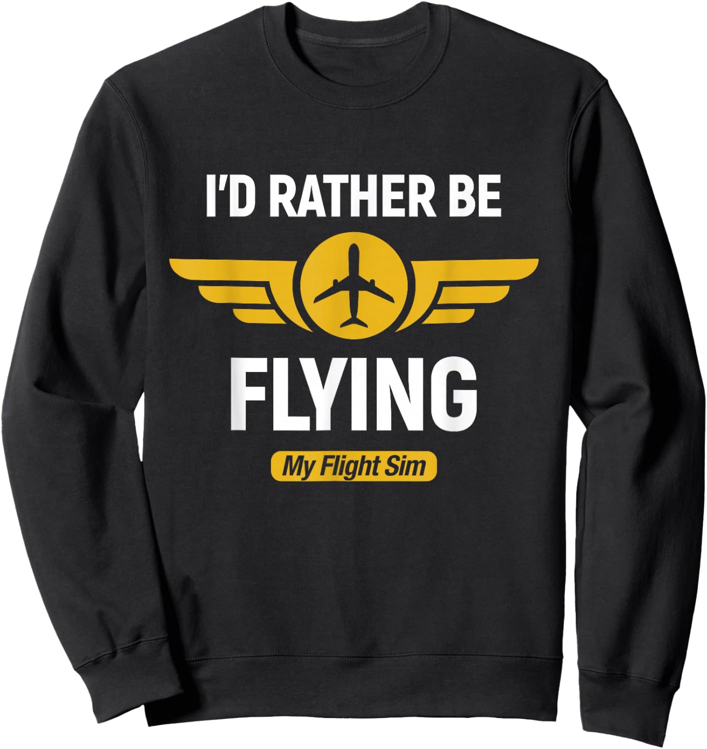 Flying Merch Airplane Pilot I'd Rather Be Flying My Flight Sim Sweatshirt - Sweatshirt | Black