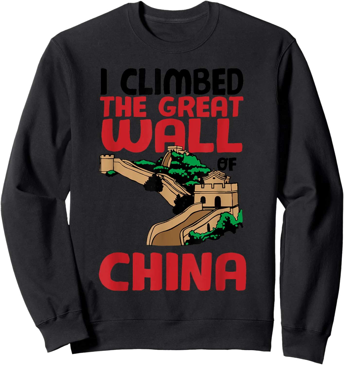 Cute Unique I Climbed The Great Wall Of China Gift Sweatshirt - Sweatshirt | Black