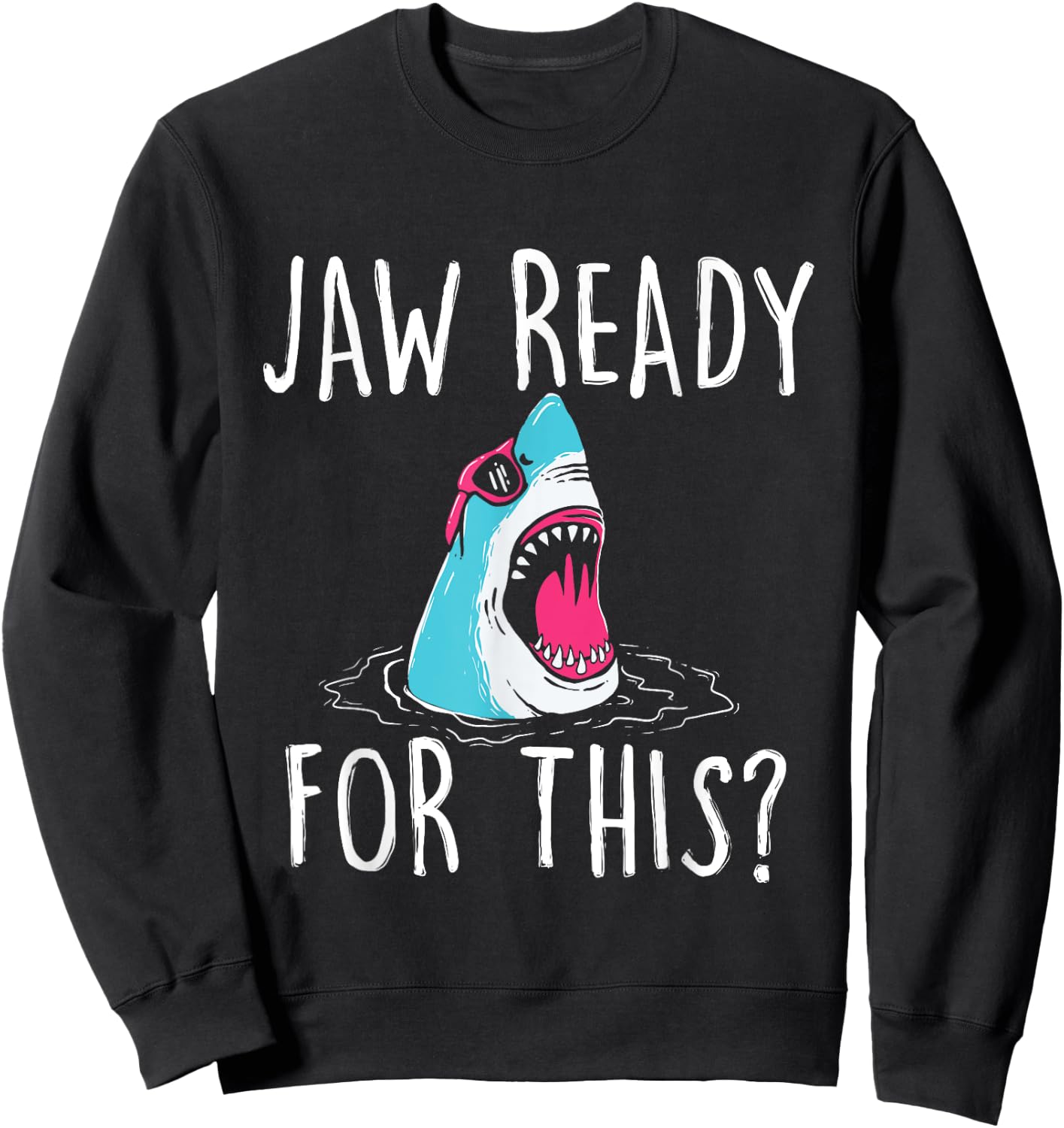 Jaw Ready For This - Funny Shark Lover Ocean Wildlife Sweatshirt - Sweatshirt | Black