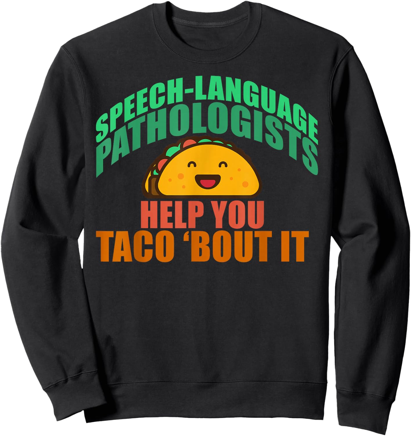 Speech Language Pathologists Help You Taco 'bout it Sweatshirt - Sweatshirt | Black
