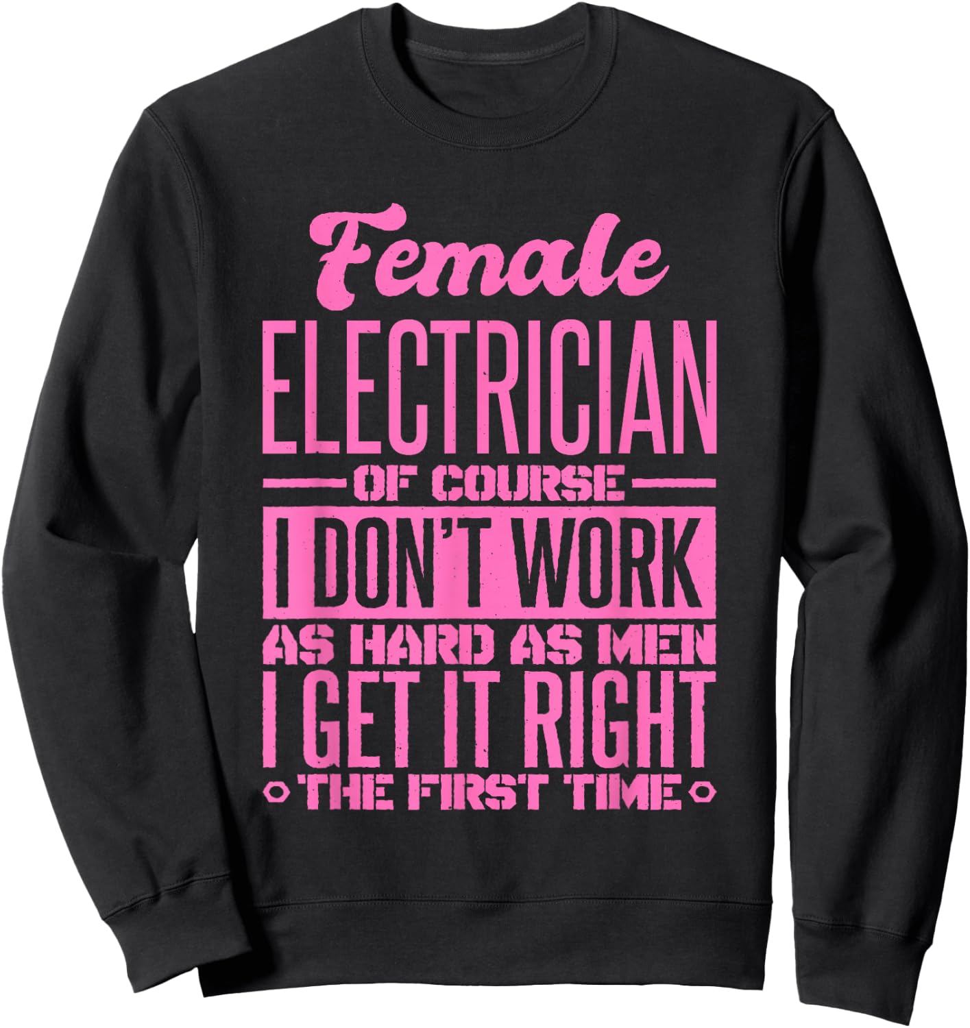 Female Electrician Get It Right The First Time Sweatshirt - Sweatshirt | Black