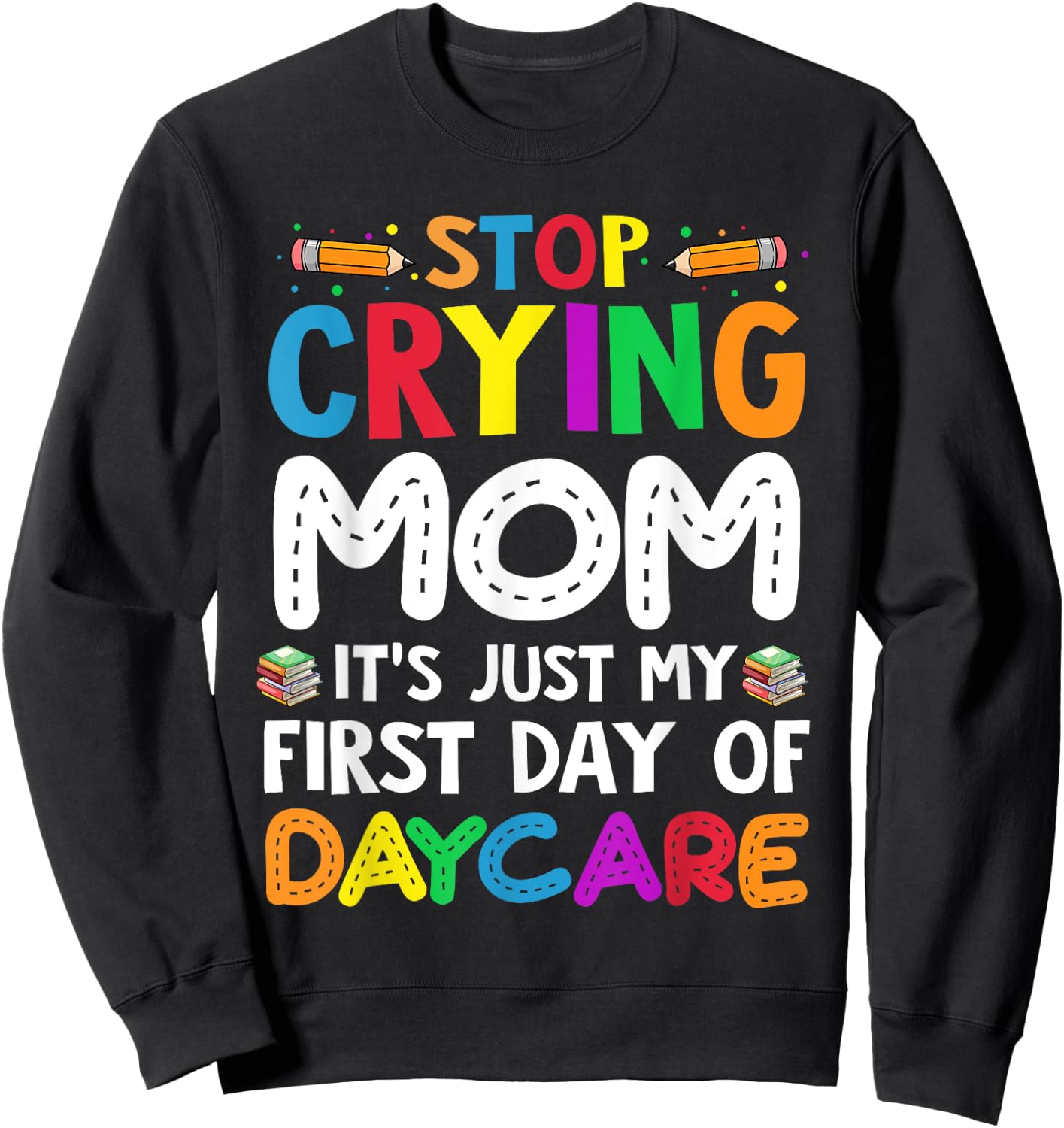 Stop Crying Mom It's Just My First Day Of Daycare Kids Sweatshirt - Sweatshirt | Black