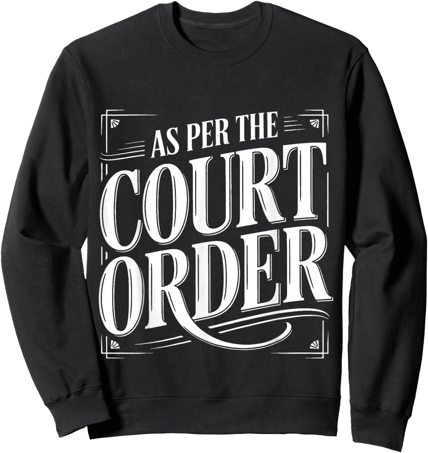As Per The Court Order Lawyer Legal Attorney Sweatshirt - Sweatshirt | Black