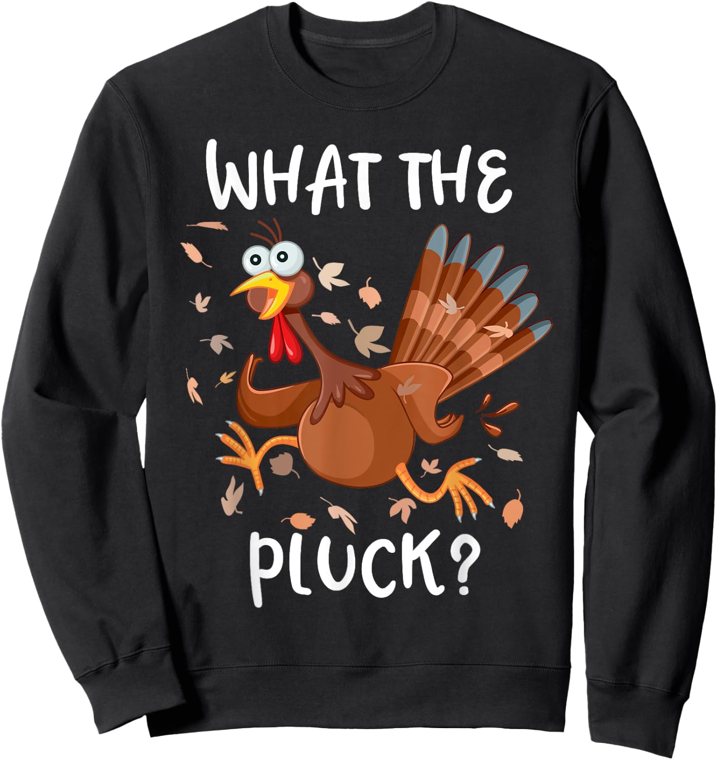 Funny Turkey What the Pluck Shirt Adult Thanksgiving Sweatshirt - Sweatshirt | Black