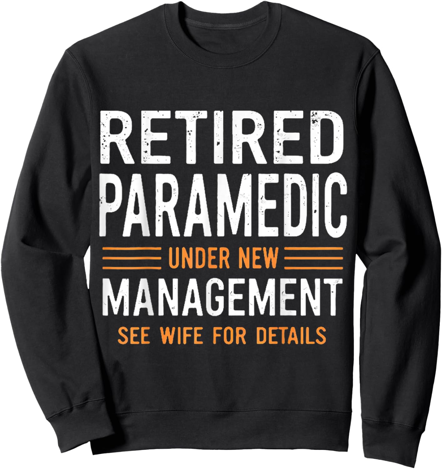 Retired Paramedic Under New Management See Wife For Details Sweatshirt - Sweatshirt | Black