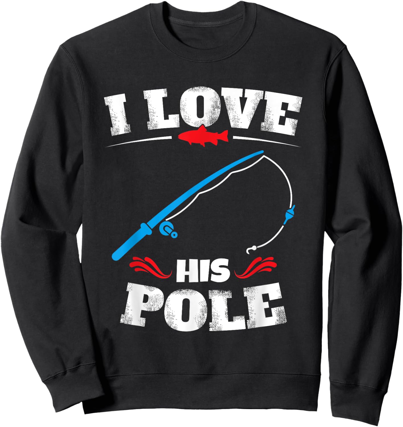 I Love His Pole Shirt Funny Fishing Matching Shirts Sweatshirt - Sweatshirt | Black