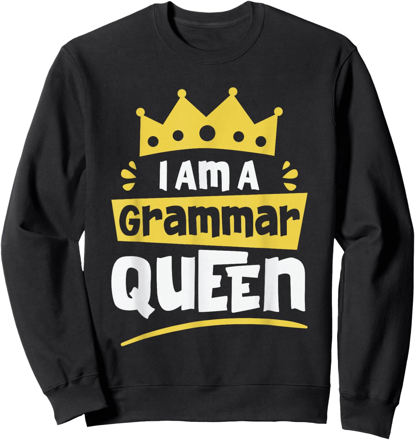 I am A Grammar Queen Funny English Teacher Men Women Sweatshirt - Sweatshirt | Black