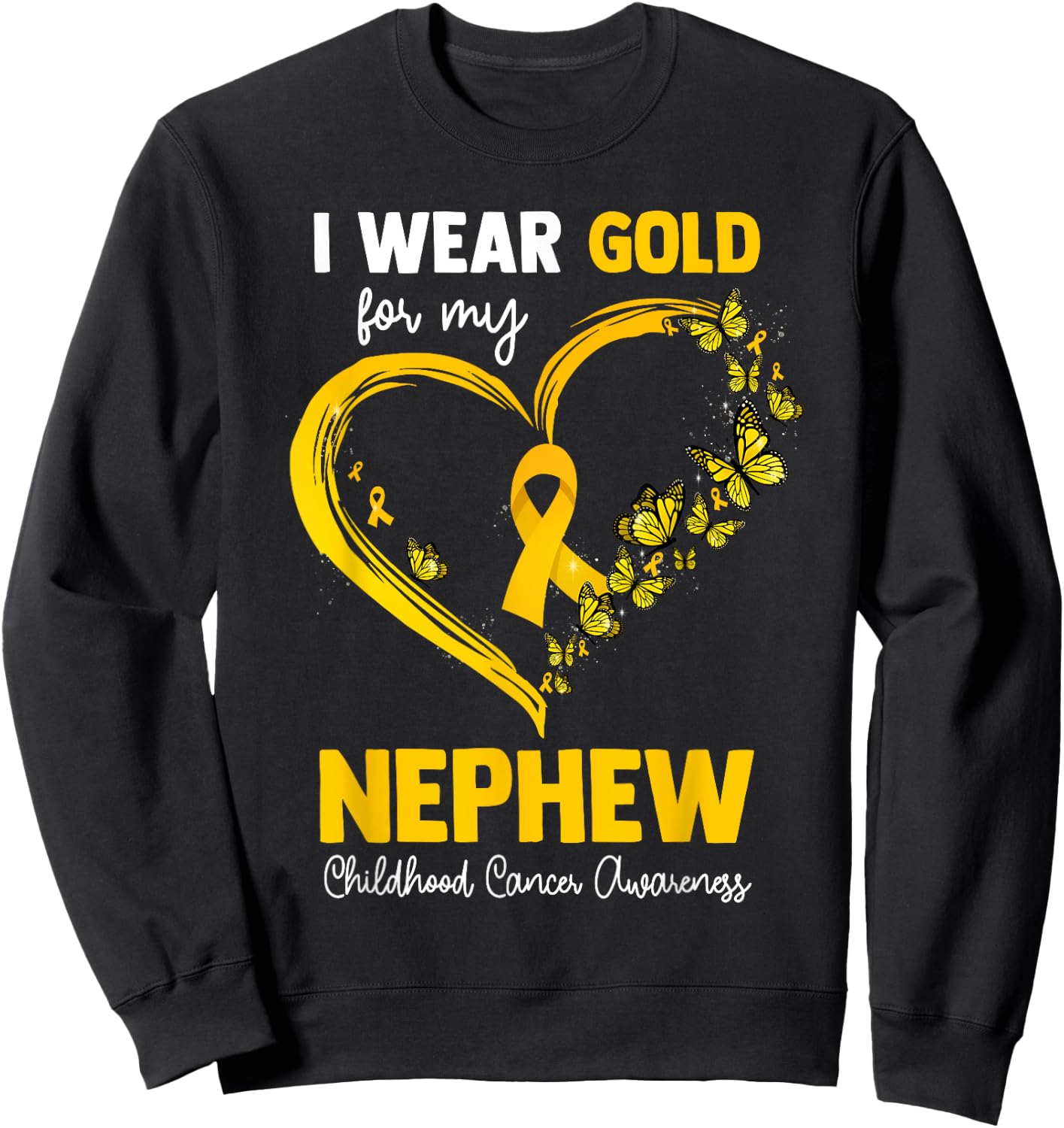 I Wear Gold For My Nephew Childhood Cancer Heart Ribbon Sweatshirt - Sweatshirt | Black