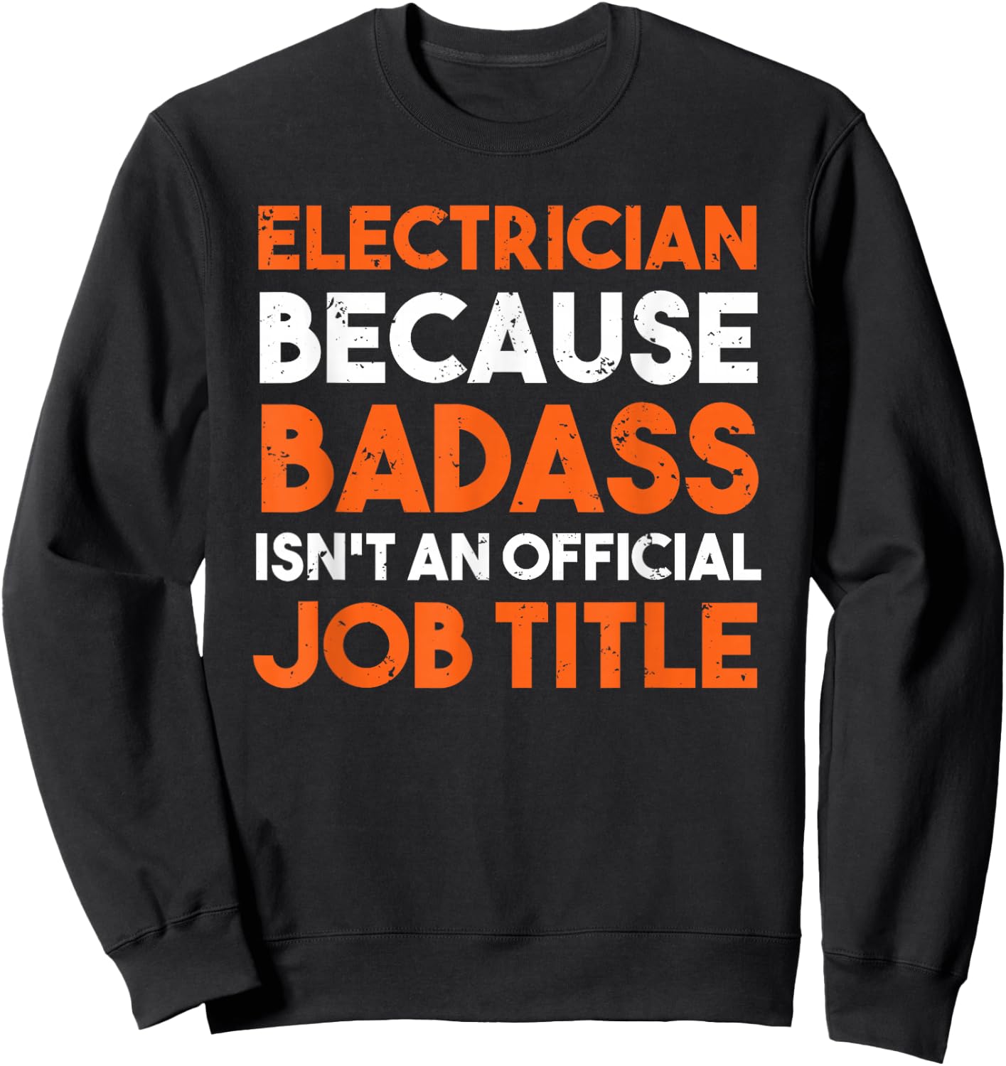 Electrician Because Badass Isn't An Official Job Sweatshirt - Sweatshirt | Black