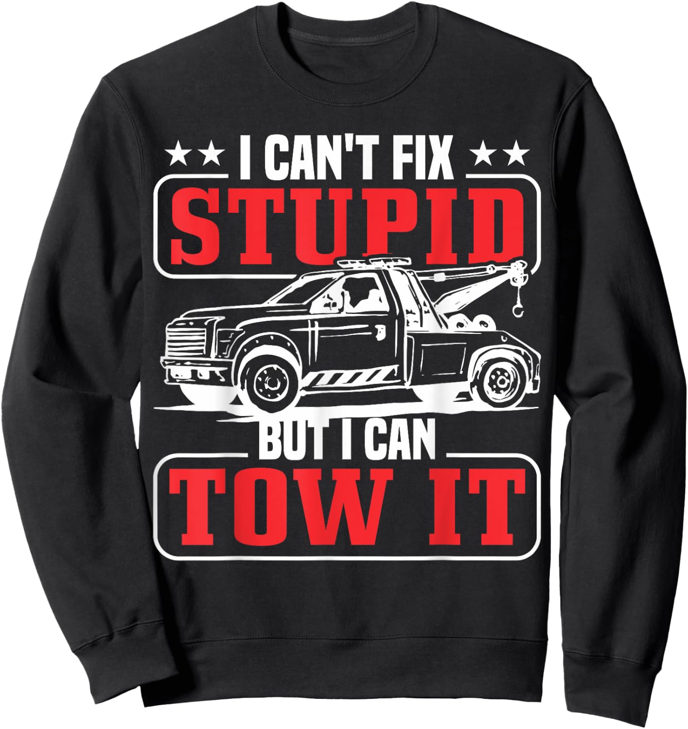 I can't fix stupid but I can tow it tow truck driver Sweatshirt - Sweatshirt | Black