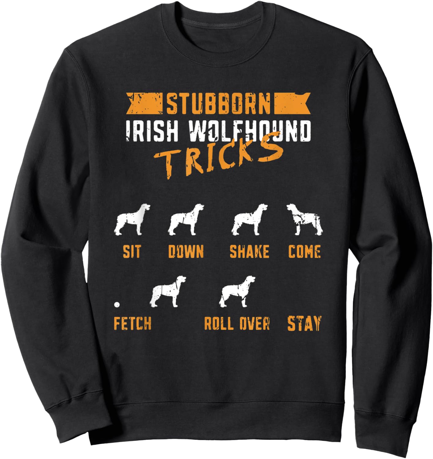 Stubborn Irish Wolfhound Tricks Sit down Shake Come Fetch Sweatshirt - Sweatshirt | Black