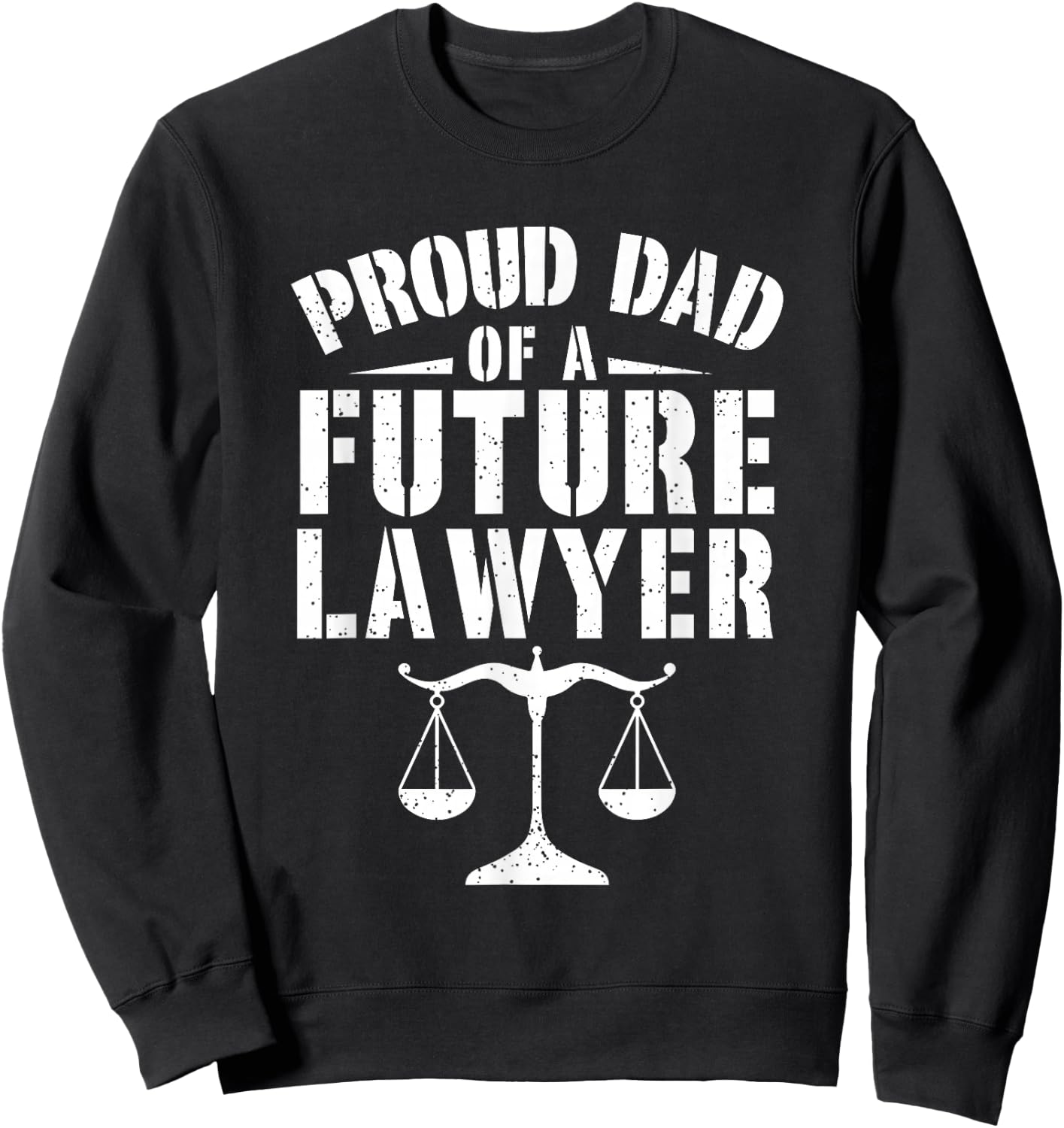 Proud Dad of A Future Lawyer Attorney Lawyer Dad Fathers Day Sweatshirt - Sweatshirt | Black