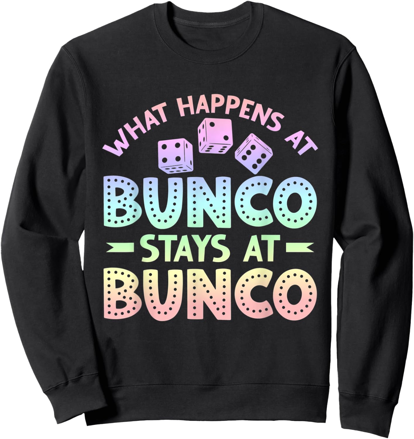 Funny Bunco Game Night What Happens at Bunco Stays at Bunco Sweatshirt - Sweatshirt | Black