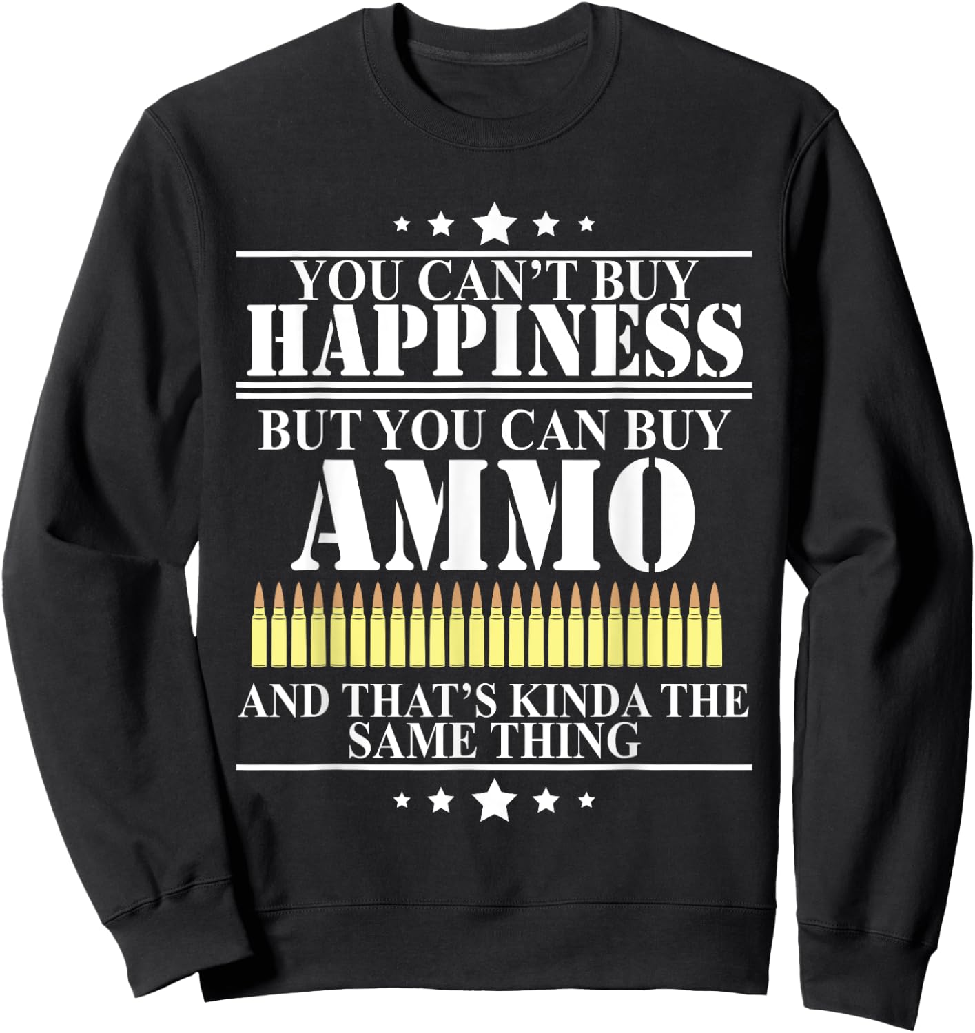 Gun Lover Shirt Military Ammunition is Happiness Bullet Sweatshirt - Sweatshirt | Black