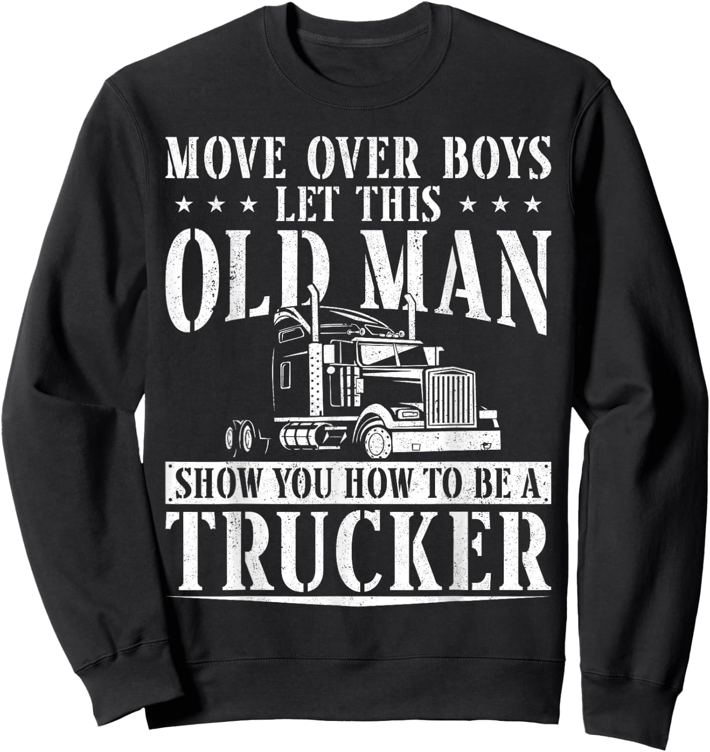 Trucker Truck Driver Vintage Move Over Boys Let This Old Man Sweatshirt - Sweatshirt | Black