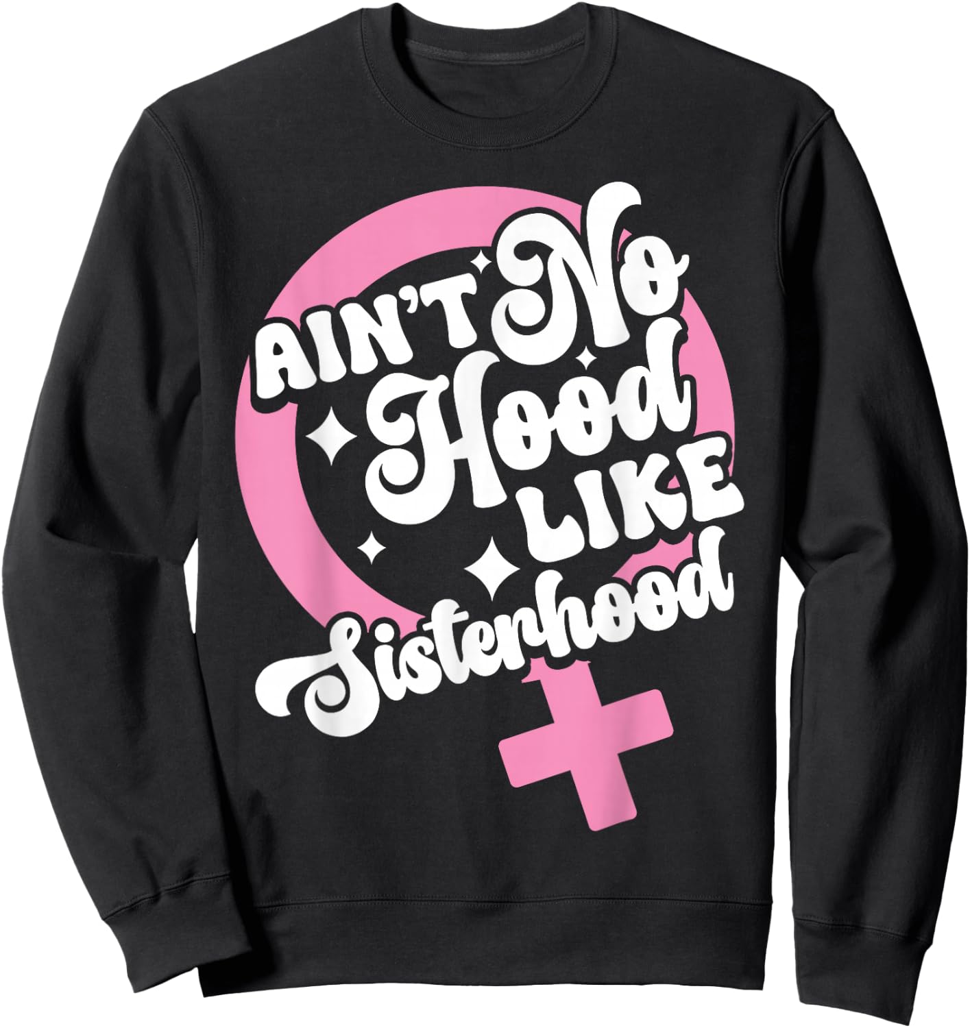 Ain't No Hood Like Sisterhood Sisters BFF Sistas Sweatshirt - Sweatshirt | Black