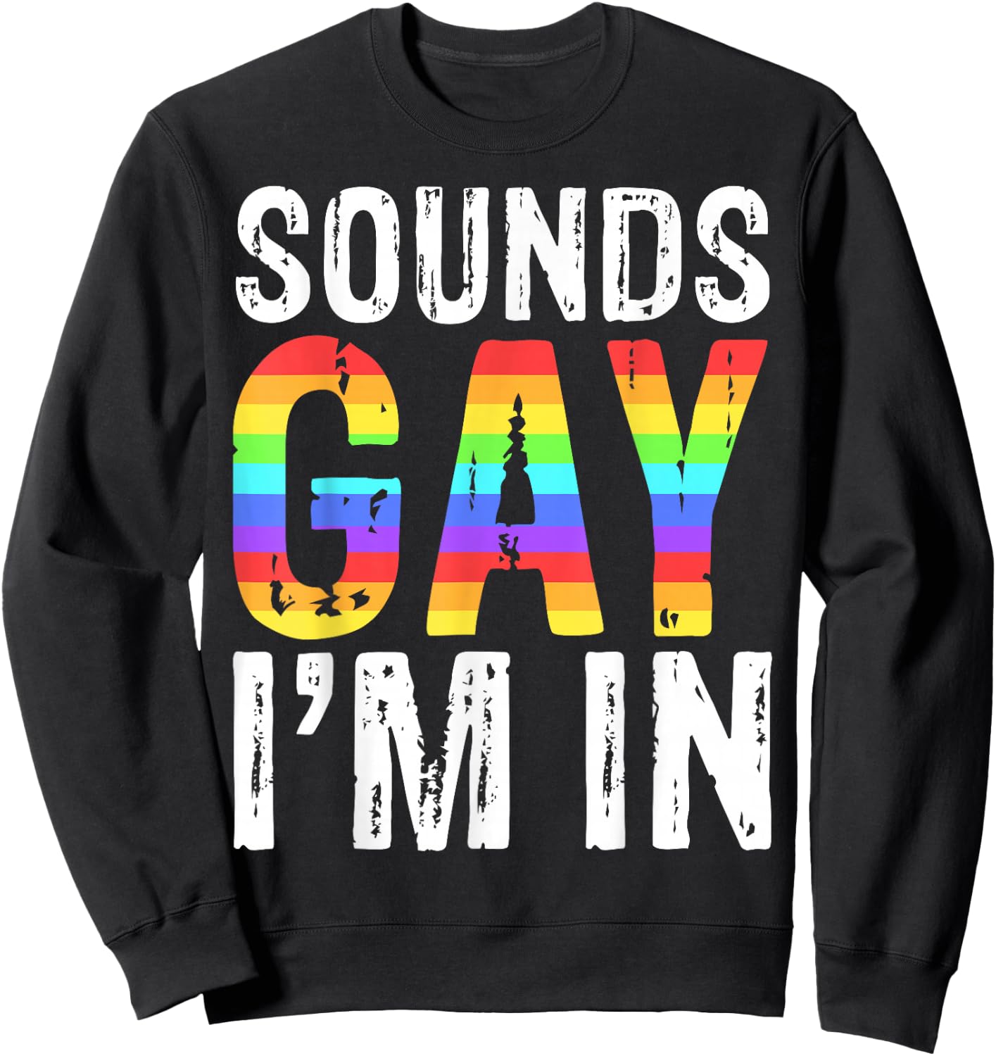 Sounds Gay I'm In LGBT Pride Gift Shirt Sweatshirt - Sweatshirt | Black