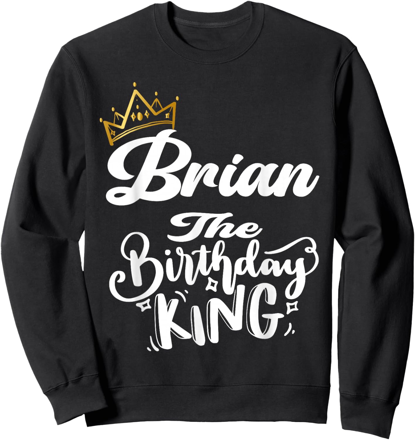 Brian The Birthday King Happy Birthday Shirt Men Boys Teens Sweatshirt - Sweatshirt | Black