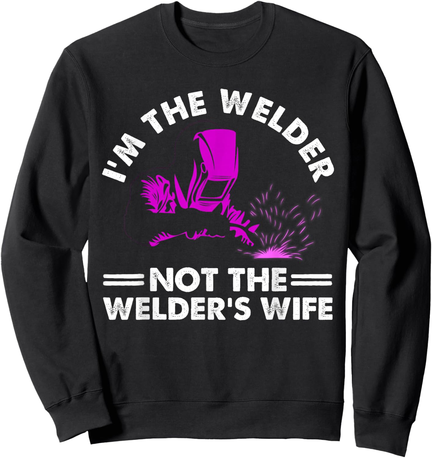 Cool I'm The Welder Gift Funny Welding Wife Joke Sweatshirt - Sweatshirt | Black