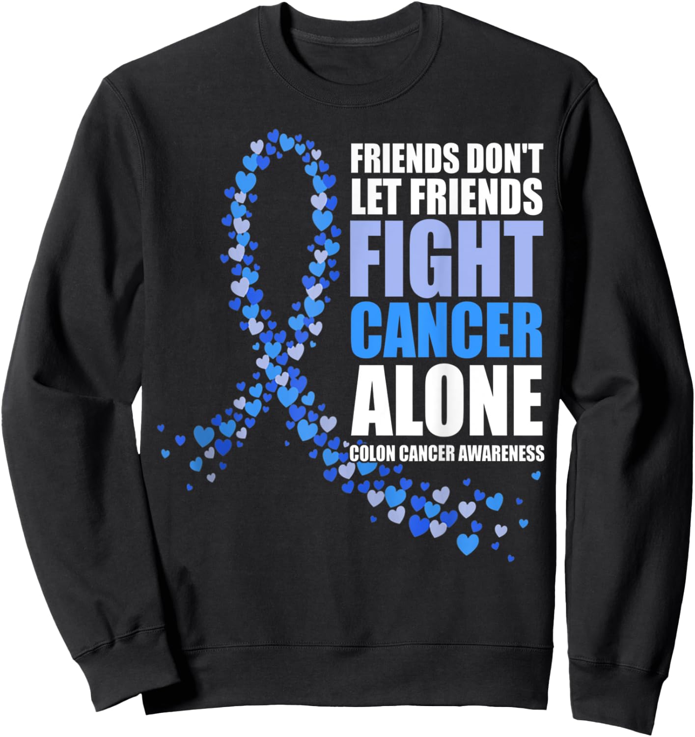 Friends Don't let Friends Fight Cancer Alone Colon Cancer Sweatshirt - Sweatshirt | Black