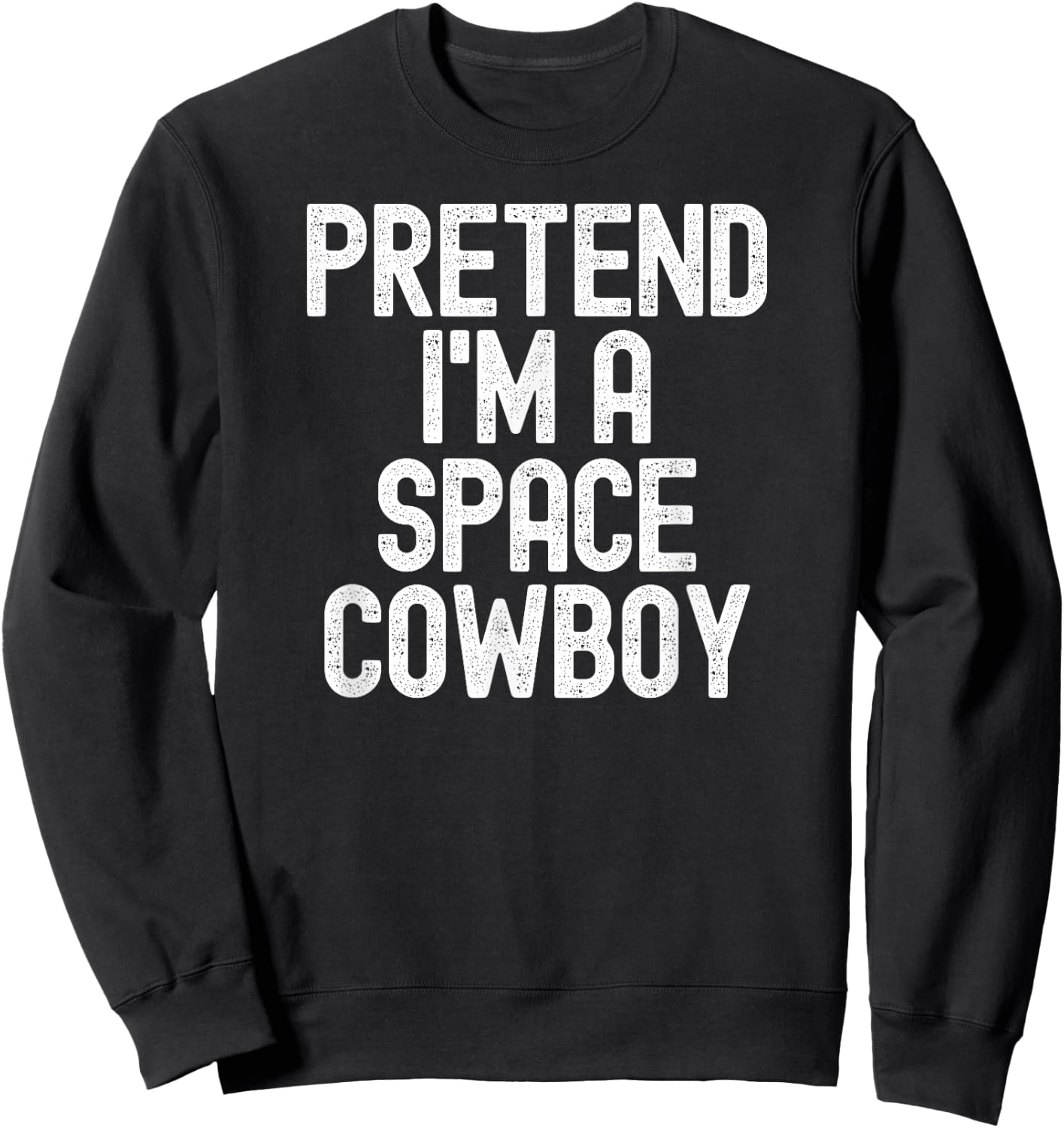 Simple Easy Pretend I'm a Space Cowboy Halloween Costume Sweatshirt - Sweatshirt | Black