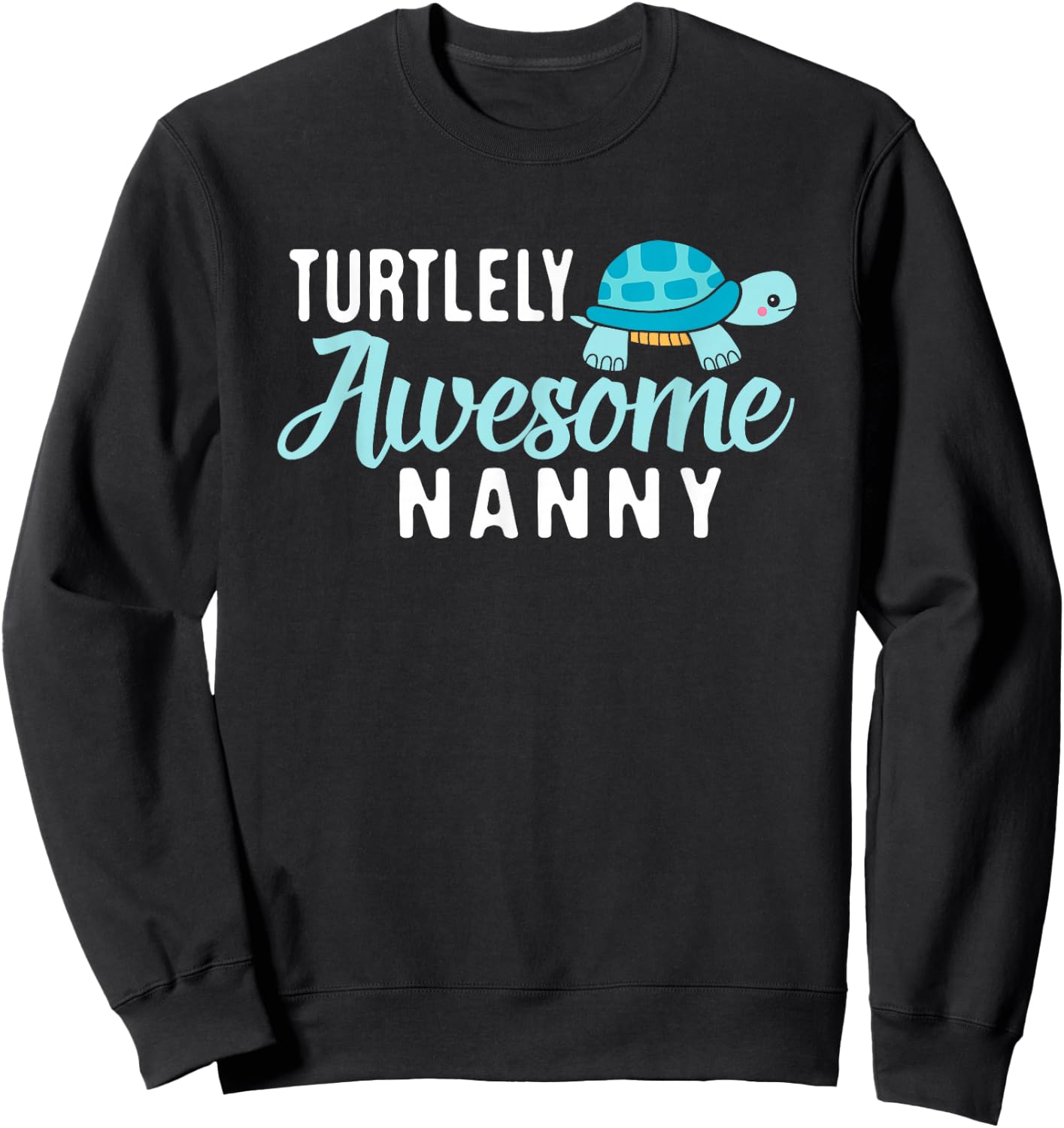 Best Nanny Ever - Awesome Nanny with Cute Turtle for Grandma Sweatshirt - Sweatshirt | Black