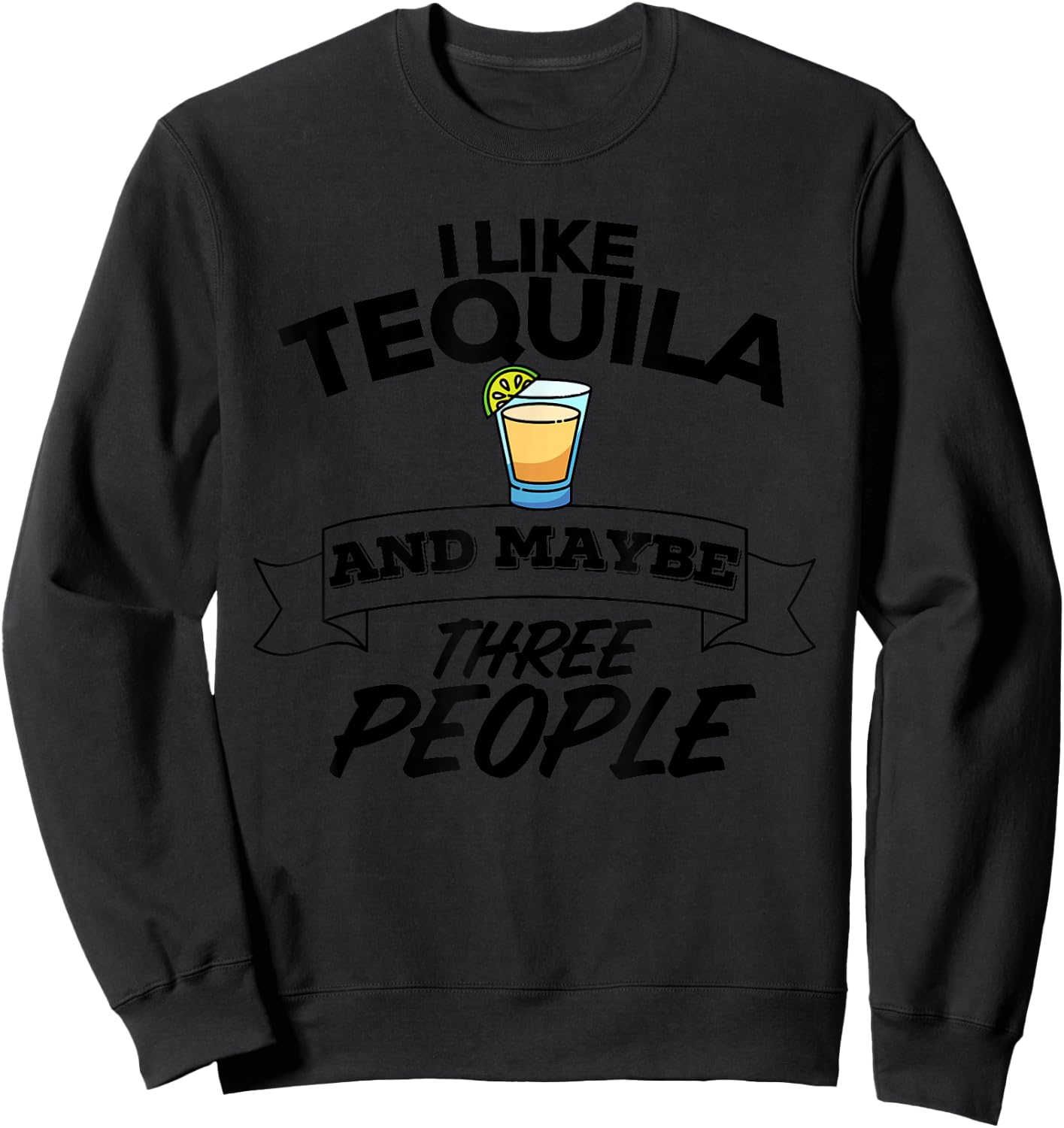 I Like Tequila And Maybe Three People Funny Margarita Sweatshirt - Sweatshirt | Black