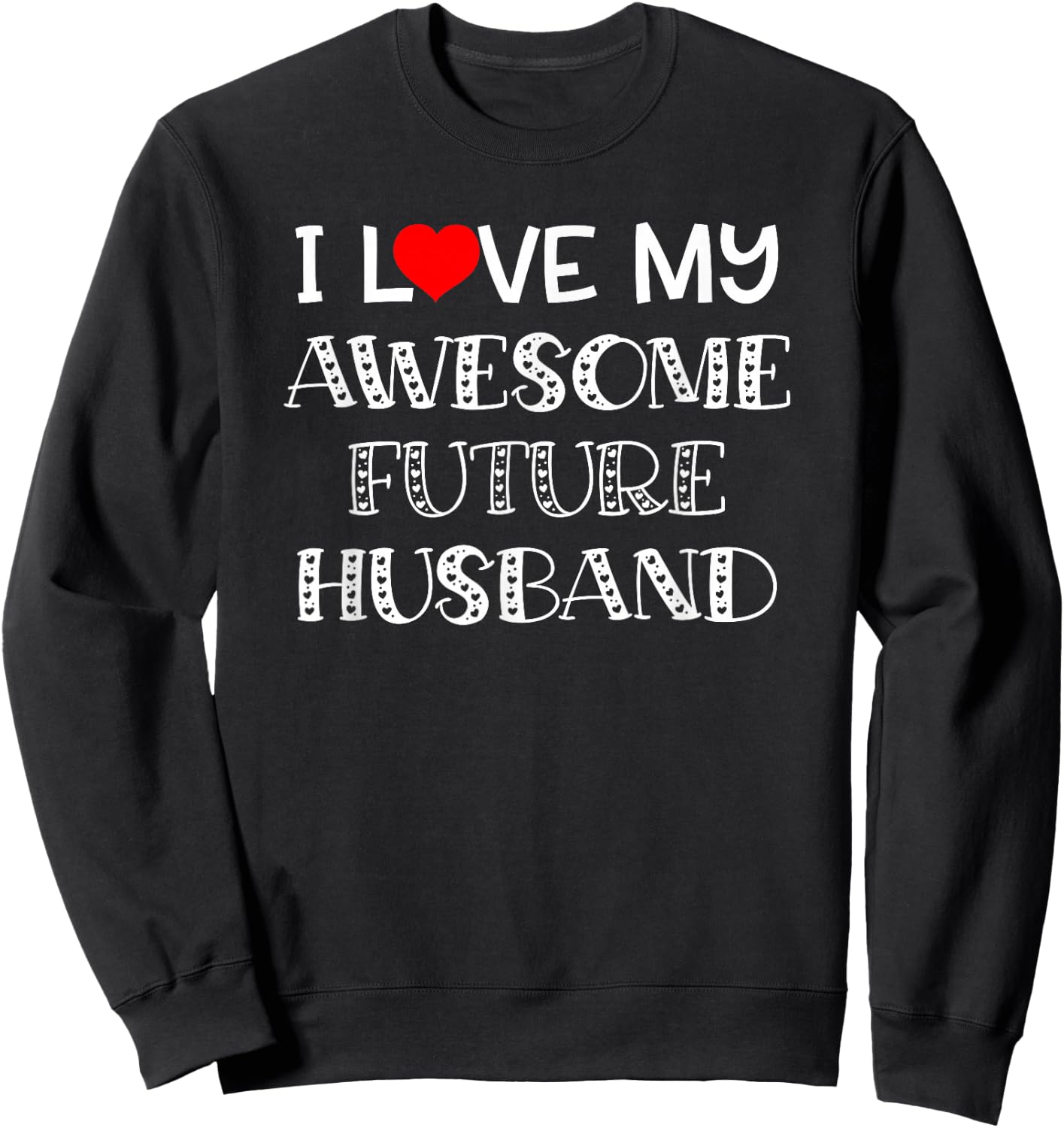 I Love My Awesome Future Heart Fiancé Husband Shirt Sweatshirt - Sweatshirt | Black