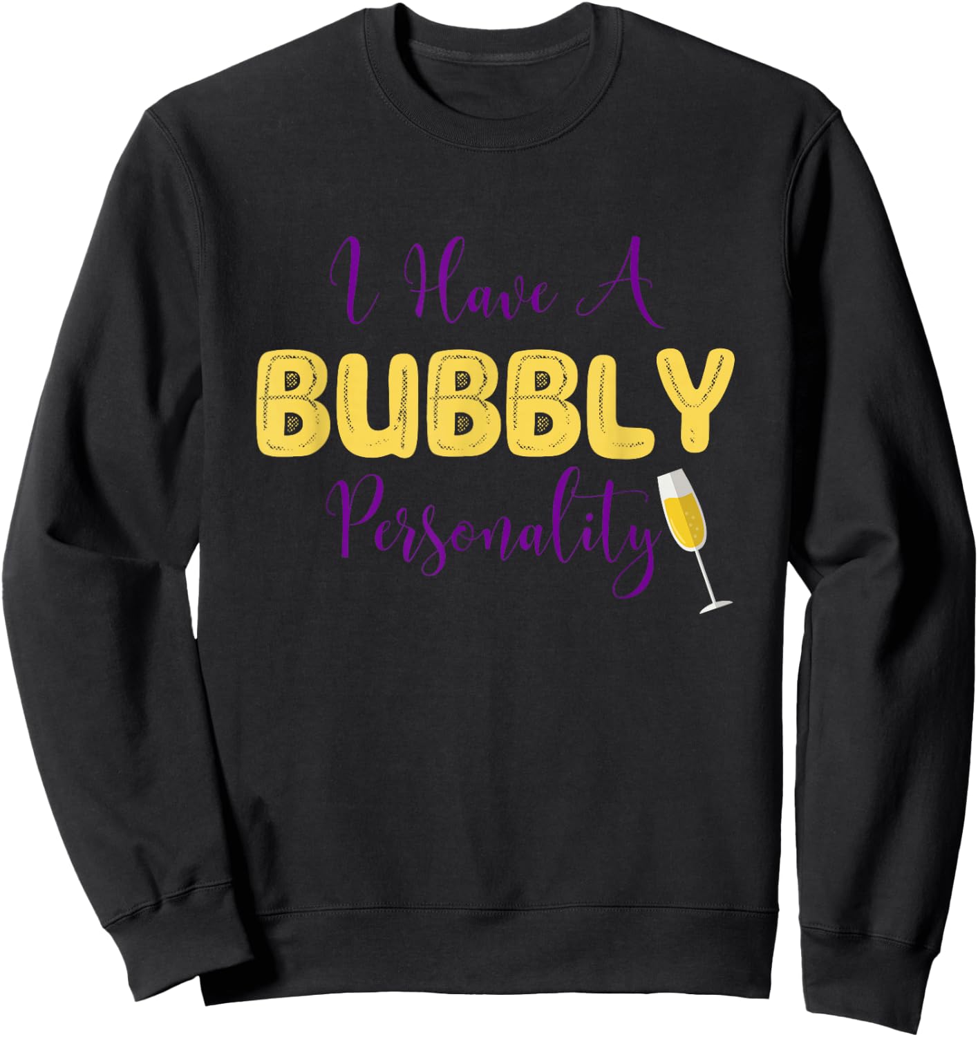 I Have A Bubbly Personality Champagne Drinking Shirt Sweatshirt - Sweatshirt | Black