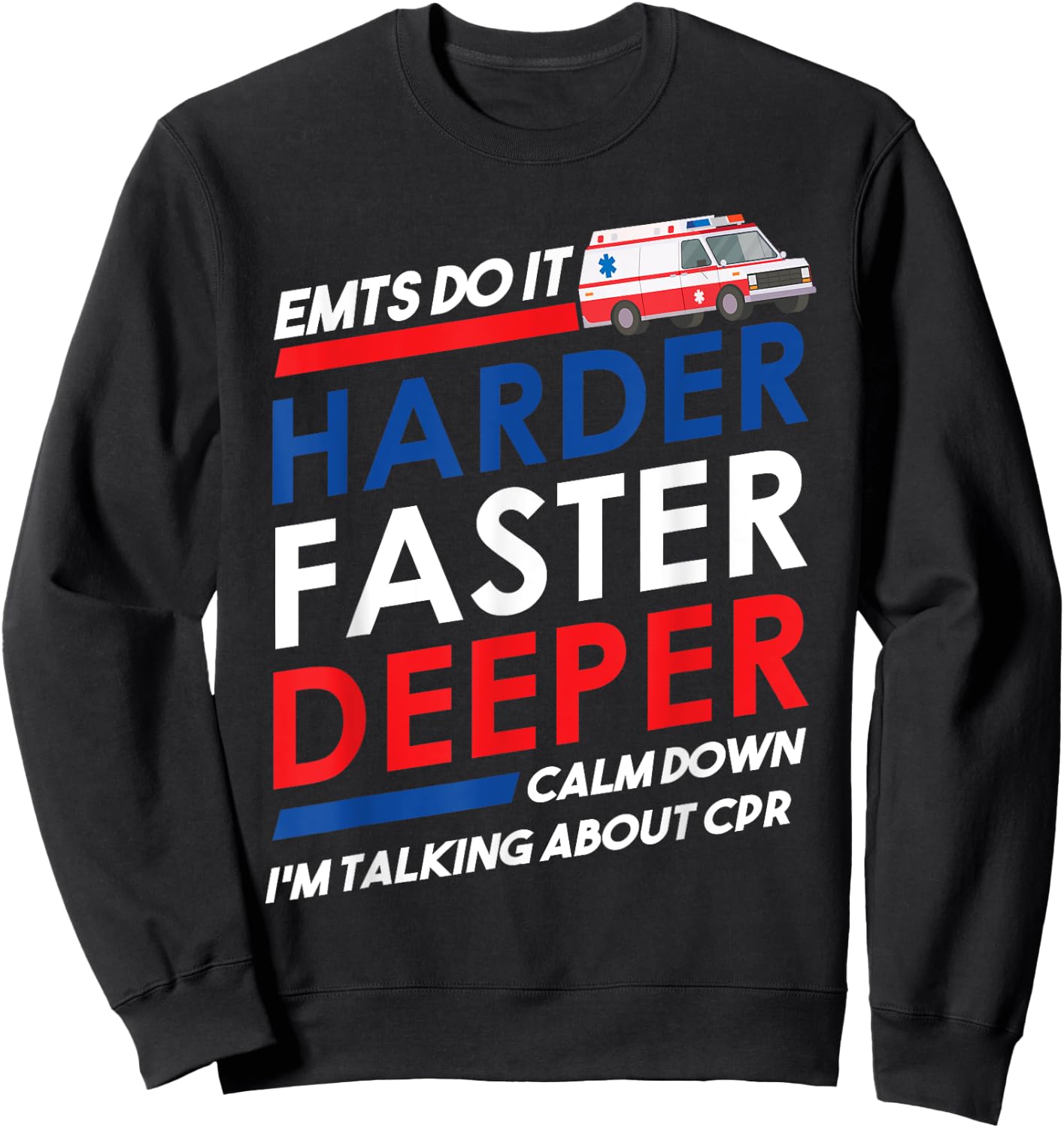 EMT Gifts Do It Harder Faster Deeper Funny EMT-B EMS graphic Sweatshirt - Sweatshirt | Black
