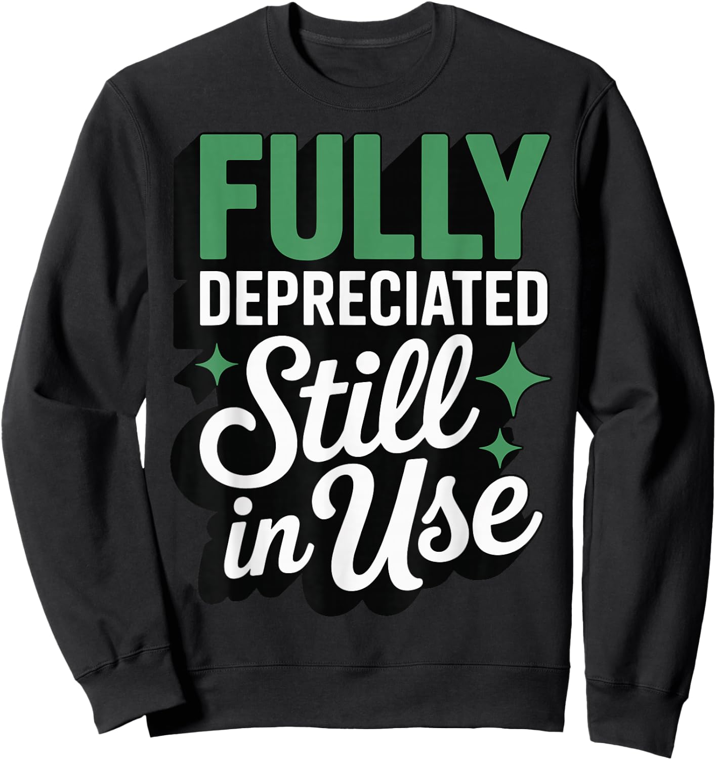 Fully Depreciated Still in Use Sweatshirt - Sweatshirt | Black