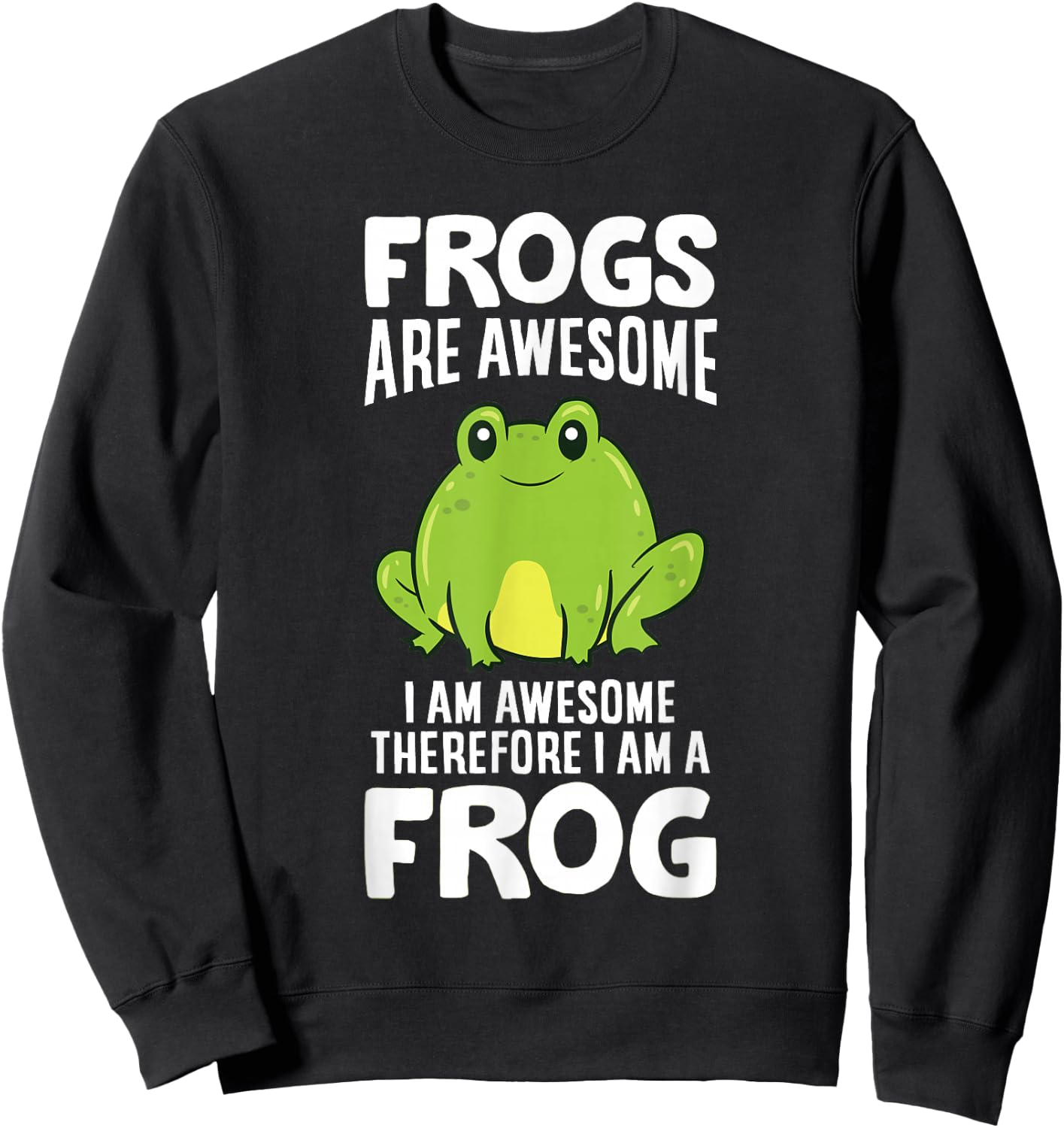 Frogs Are Awesome I Am Awesome Therefore I Am a Frog Sweatshirt - Sweatshirt | Black