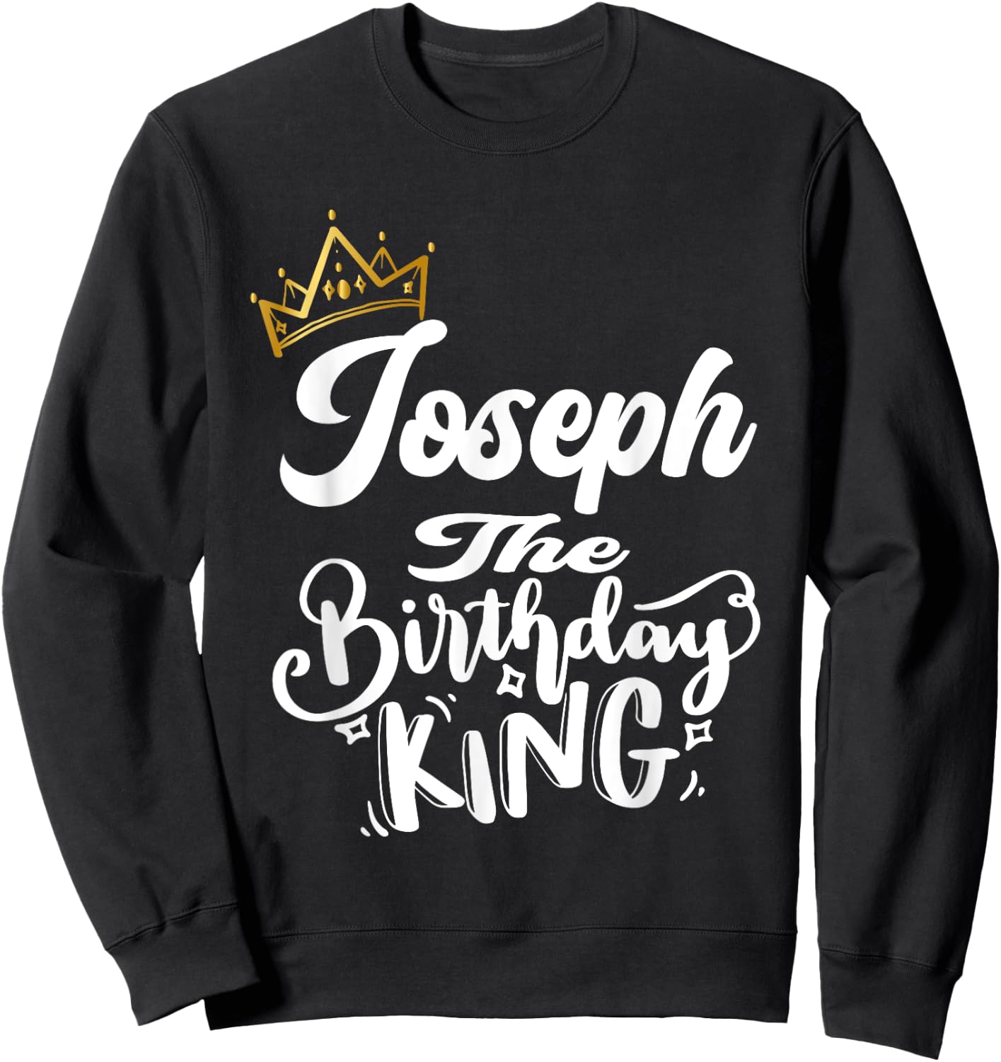 Joseph The Birthday King Happy Birthday Shirt Men Boys Teens Sweatshirt - Sweatshirt | Black